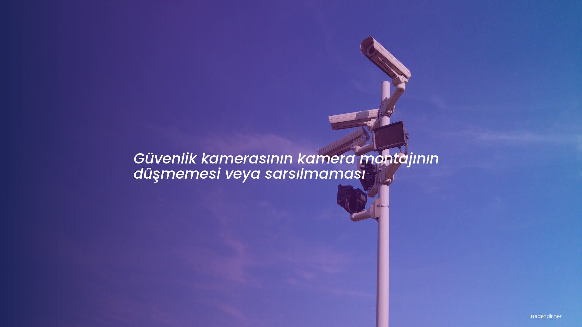 Güvenlik kamerasının kamera montajının düşmemesi veya sarsılmaması