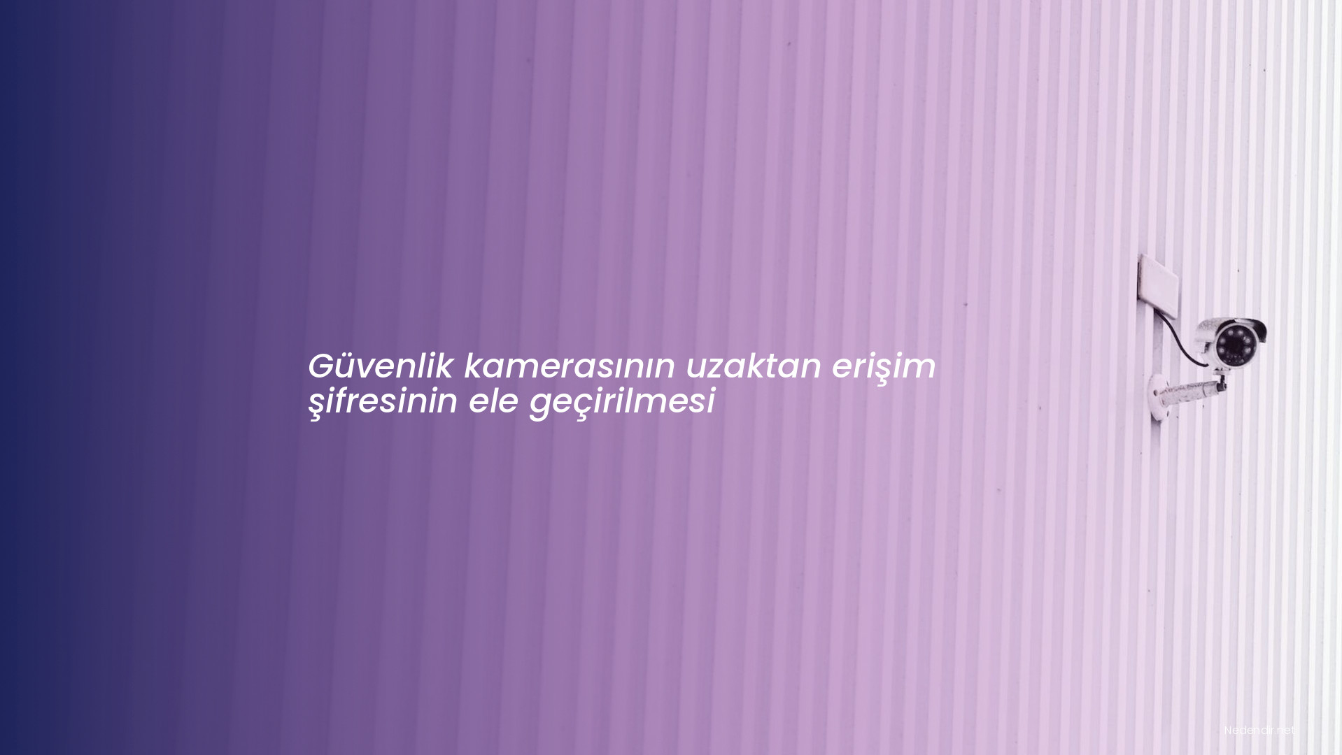 Güvenlik kamerasının uzaktan erişim şifresinin ele geçirilmesi