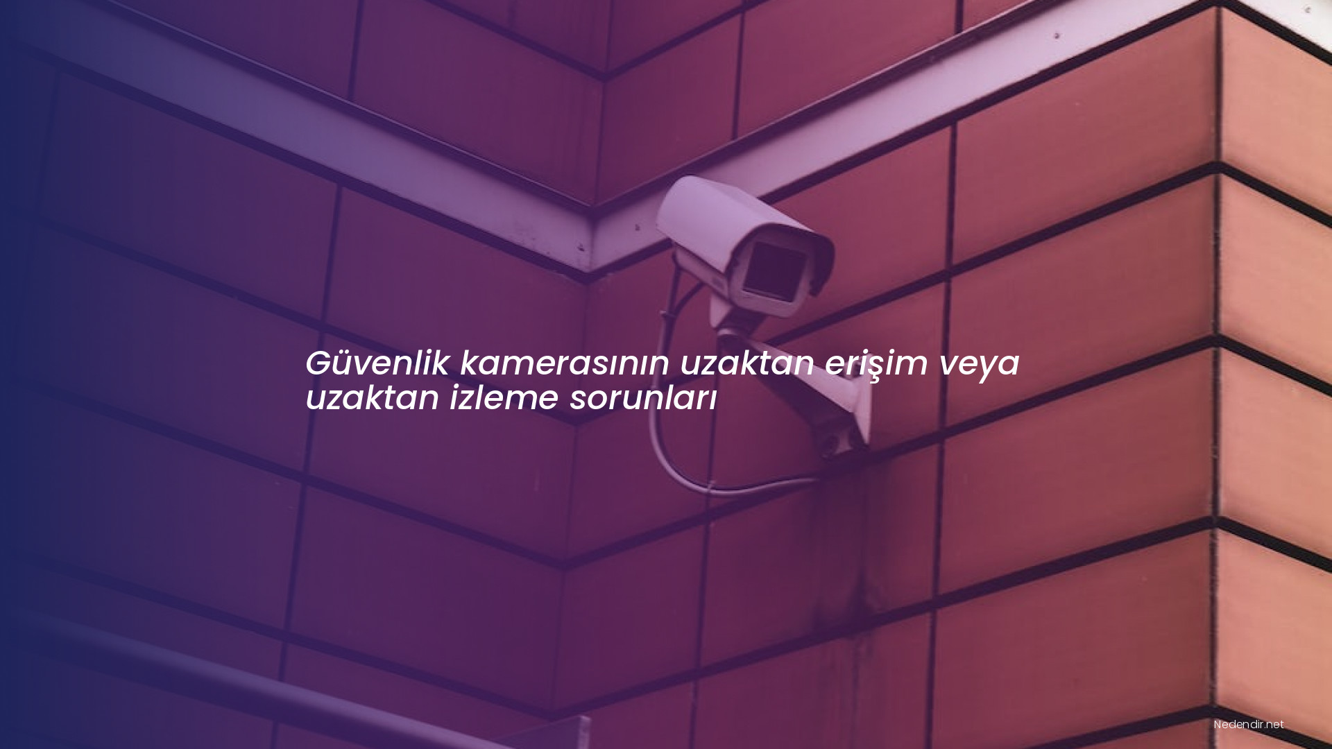 Güvenlik kamerasının uzaktan erişim veya uzaktan izleme sorunları