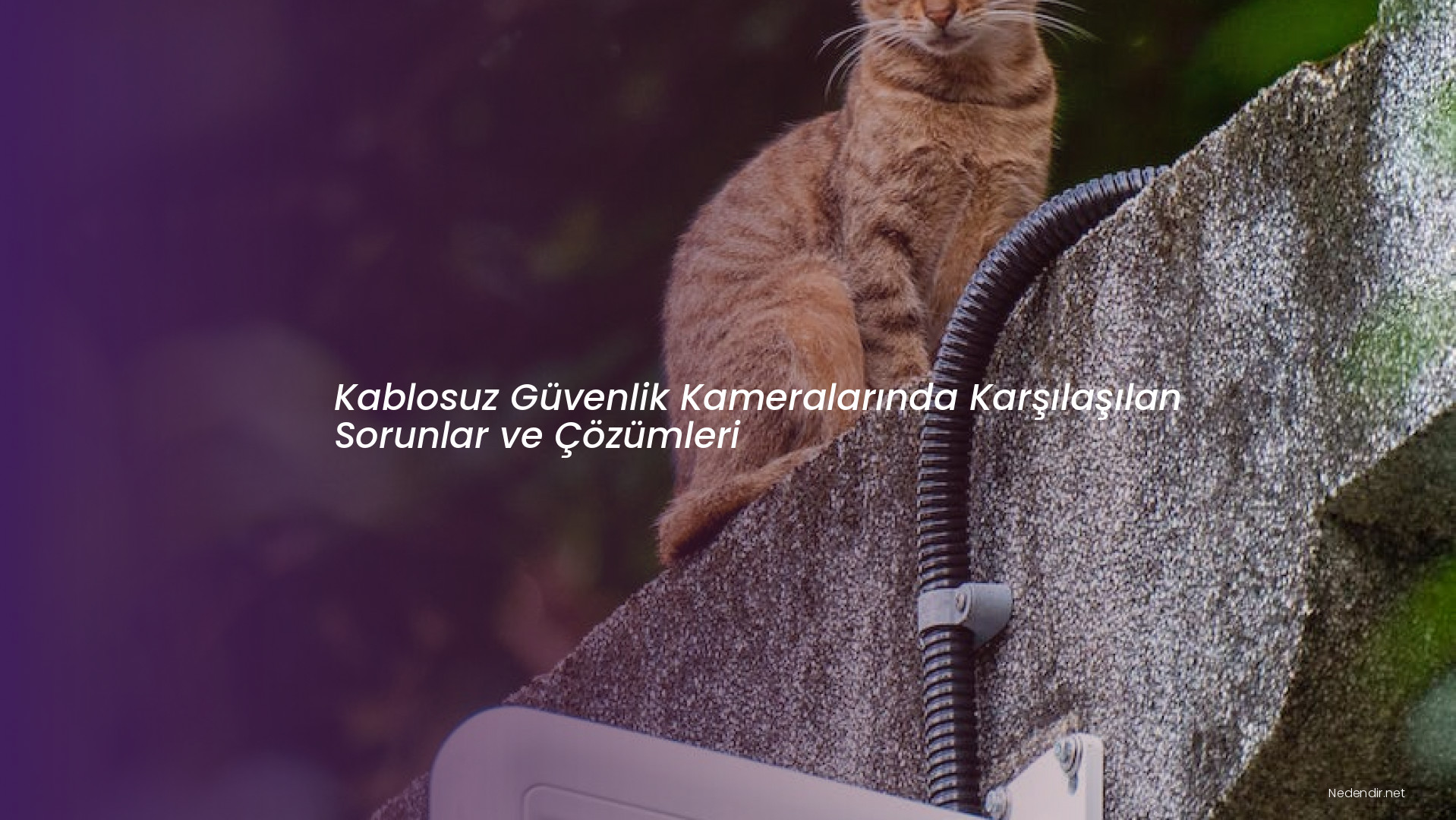 Kablosuz Güvenlik Kameralarında Karşılaşılan Sorunlar ve Çözümleri