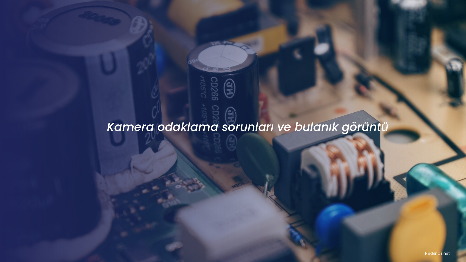 Kamera odaklama sorunları ve bulanık görüntü