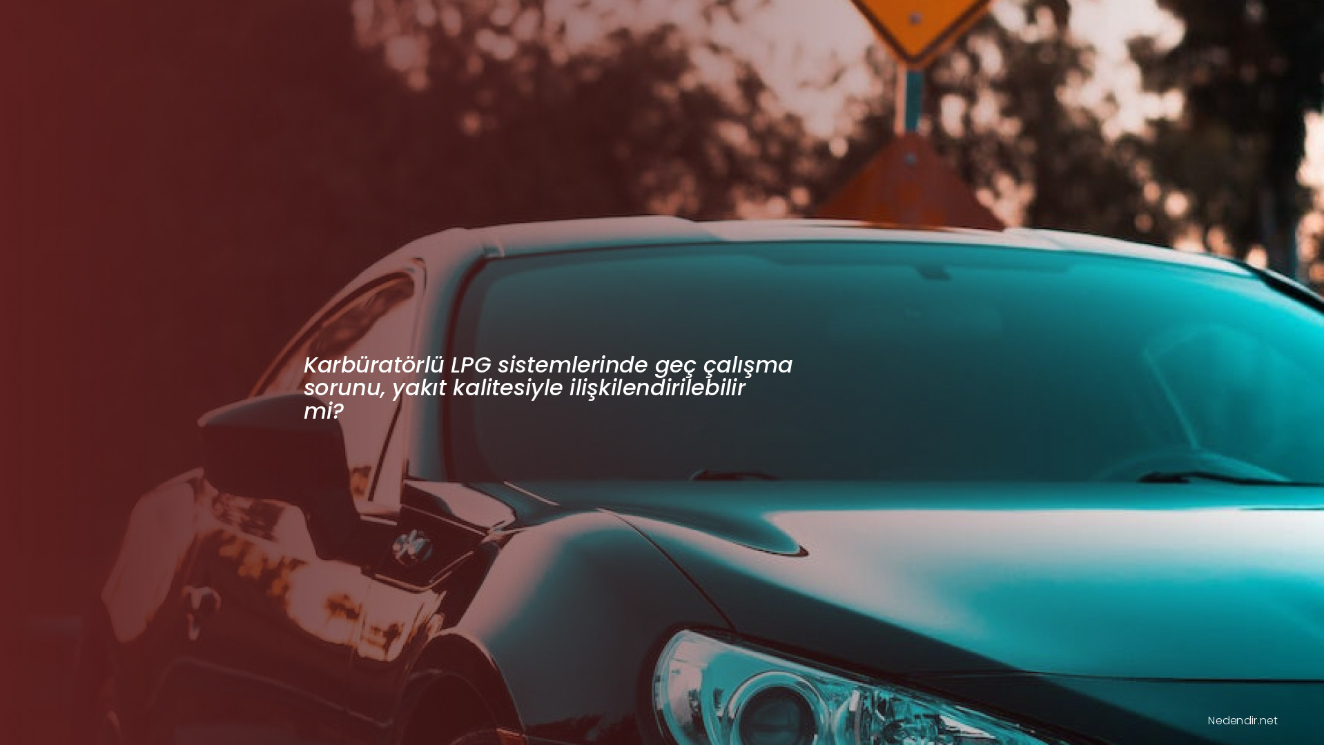 Karbüratörlü LPG sistemlerinde geç çalışma sorunu, yakıt kalitesiyle ilişkilendirilebilir mi?