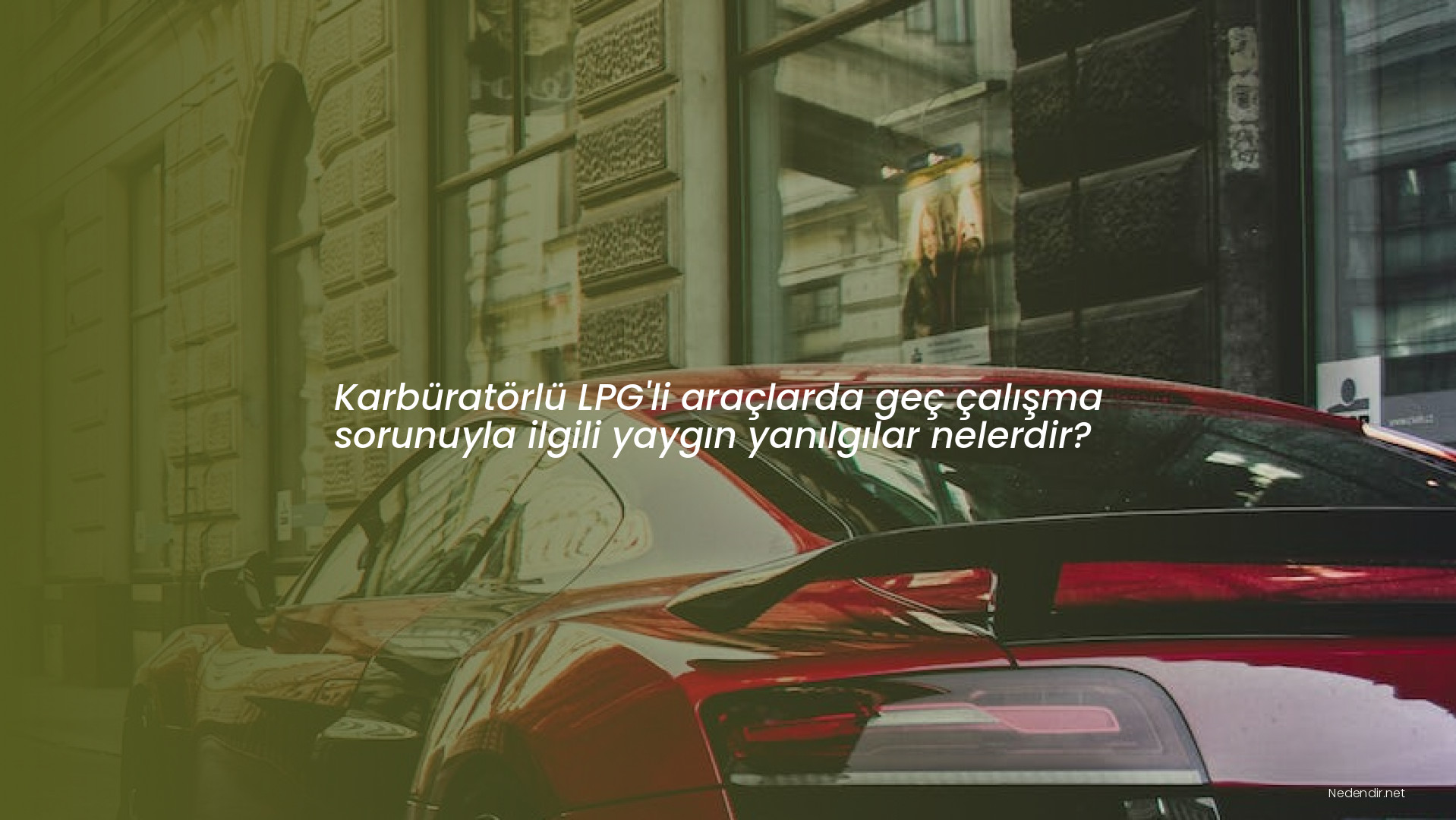 Karbüratörlü LPG'li araçlarda geç çalışma sorunuyla ilgili yaygın yanılgılar nelerdir?