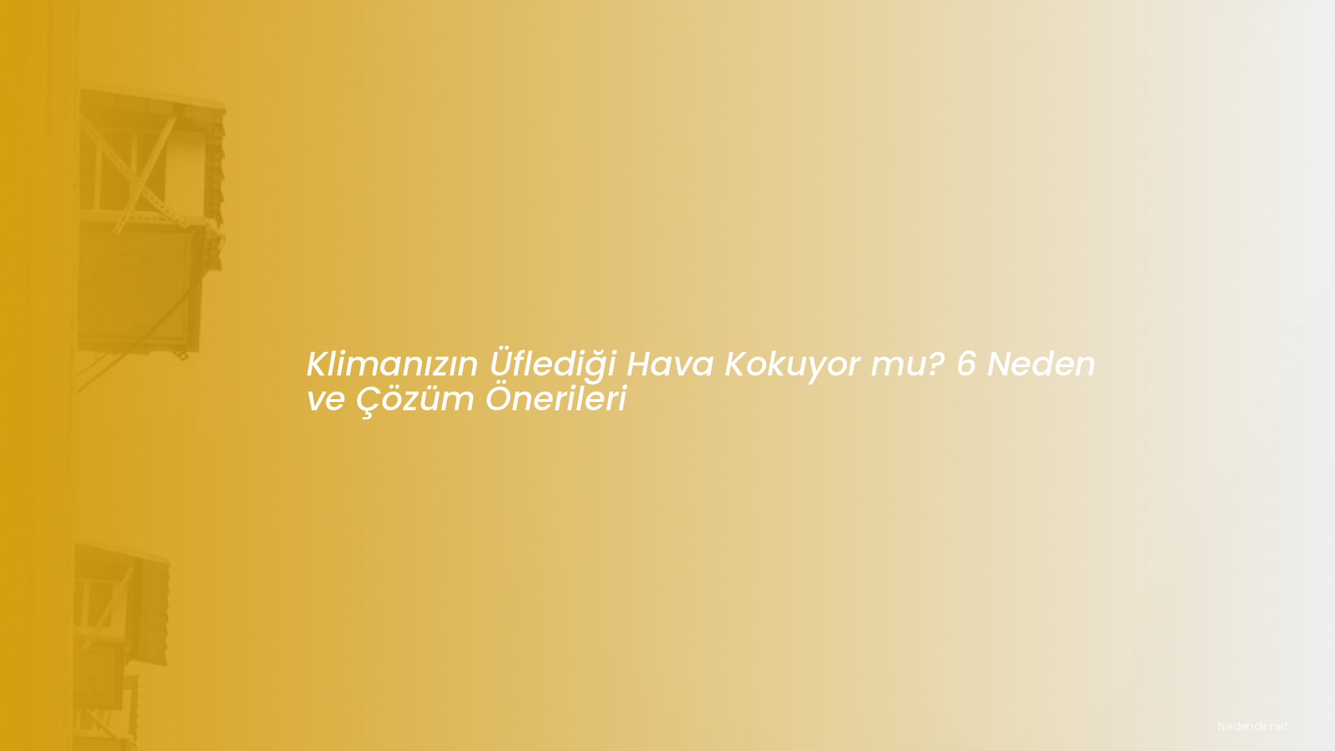 Klimanızın Üflediği Hava Kokuyor mu? 6 Neden ve Çözüm Önerileri