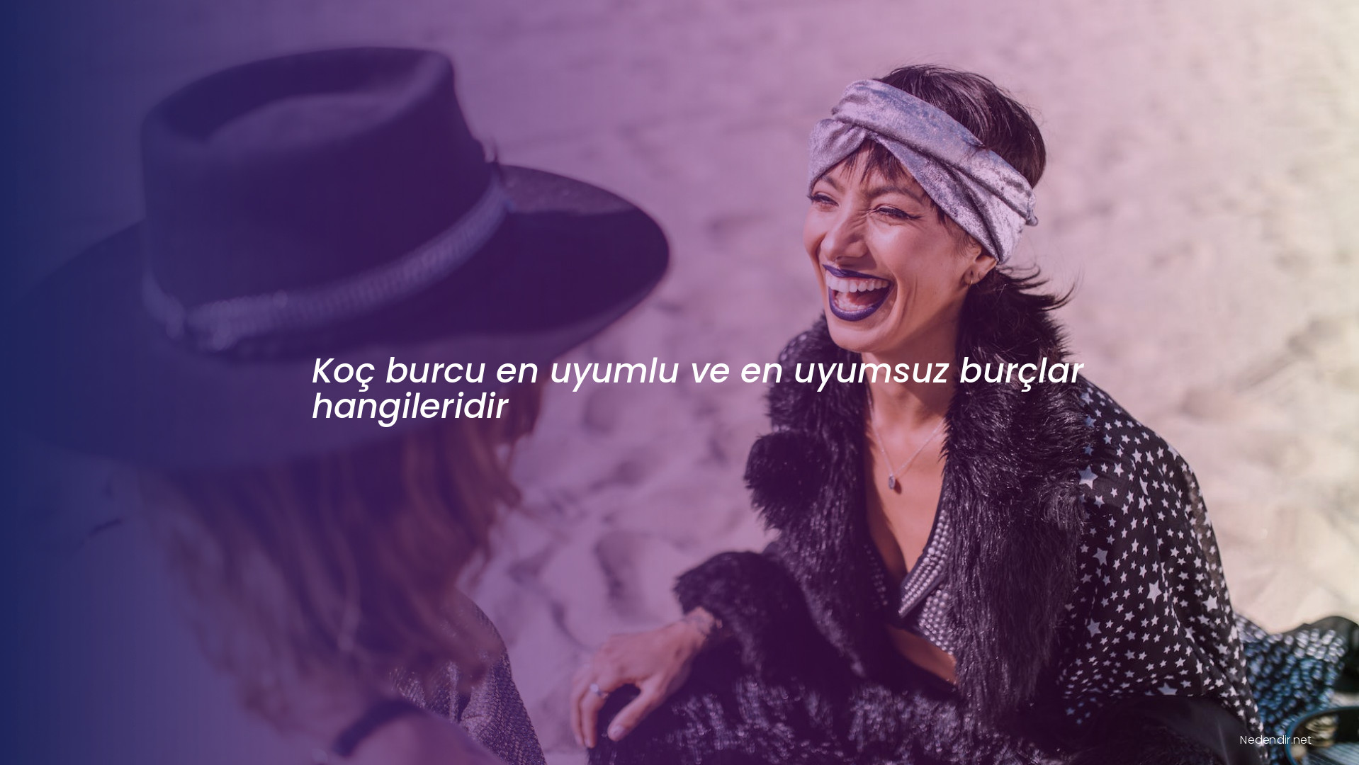 Koç burcu en uyumlu ve en uyumsuz burçlar hangileridir Koç burcu en uyumlu ve en uyumsuz burçlar hangileridir