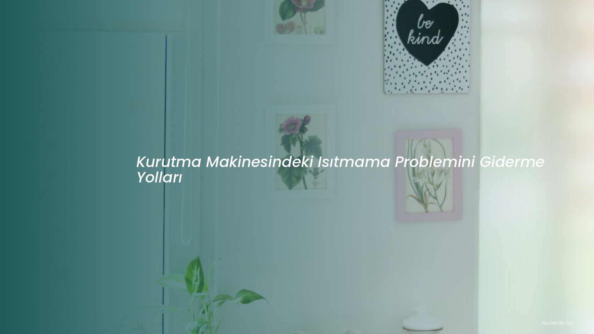 Kurutma Makinesindeki Isıtmama Problemini Giderme Yolları