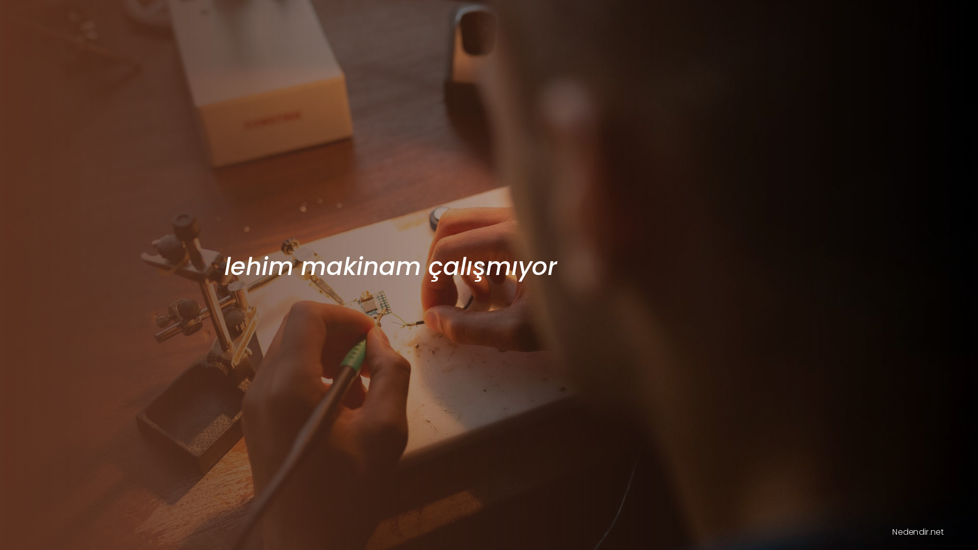 lehim makinam çalışmıyor lehim makinam çalışmıyor