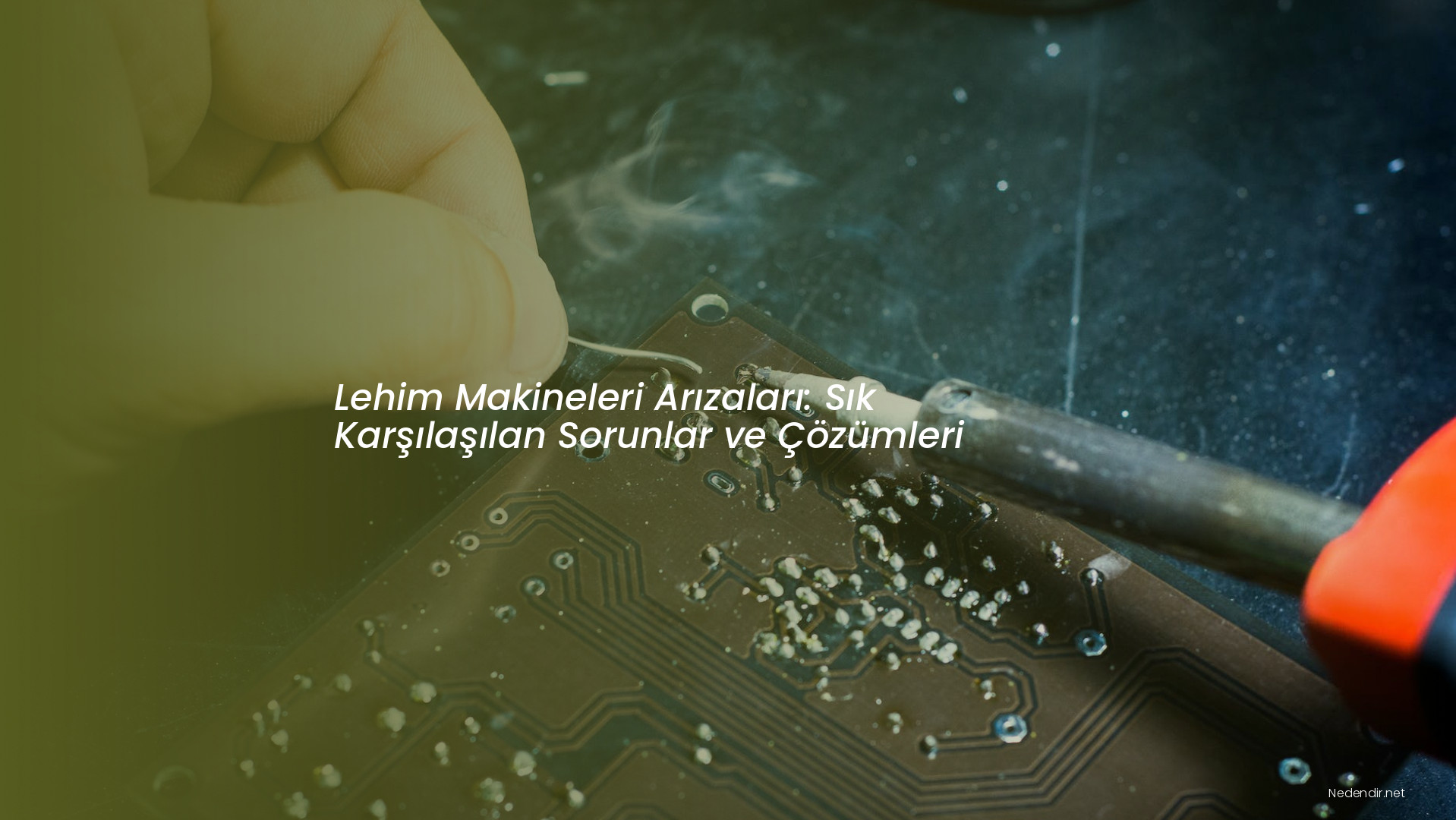 Lehim Makineleri Arızaları: Sık Karşılaşılan Sorunlar ve Çözümleri