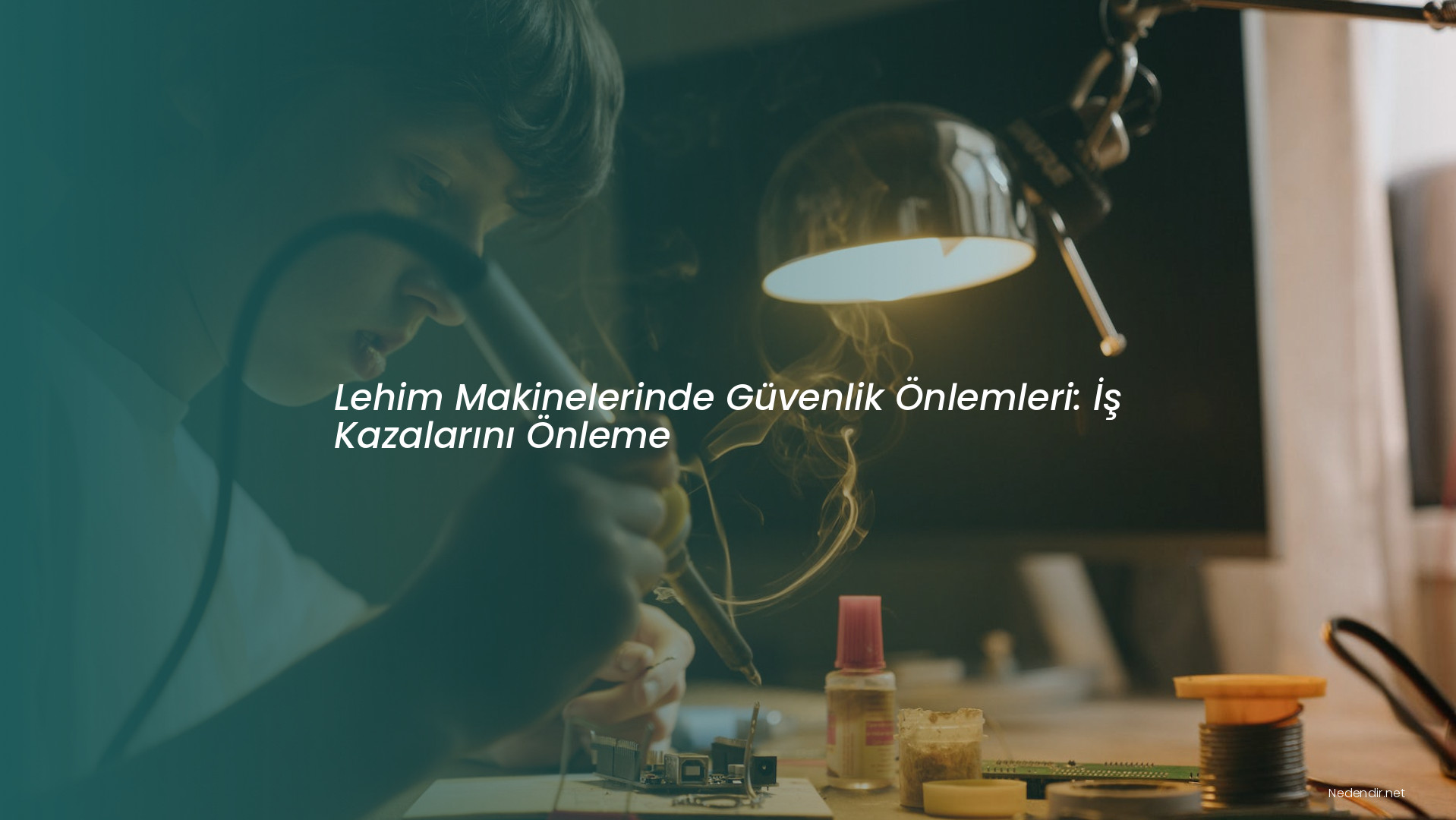 Lehim Makinelerinde Güvenlik Önlemleri: İş Kazalarını Önleme Lehim Makinelerinde Güvenlik Önlemleri: İş Kazalarını Önleme