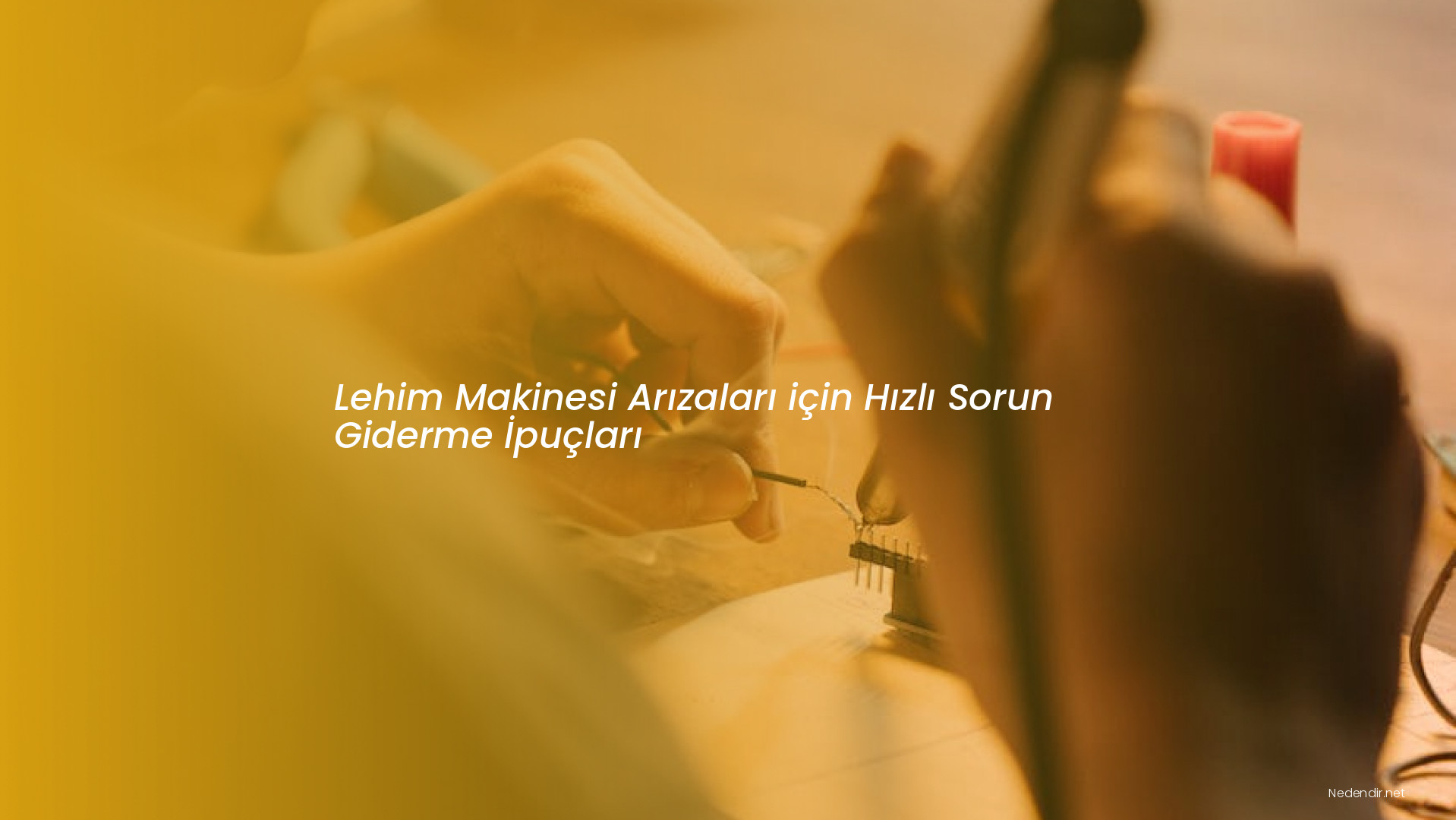 Lehim Makinesi Arızaları için Hızlı Sorun Giderme İpuçları Lehim Makinesi Arızaları için Hızlı Sorun Giderme İpuçları