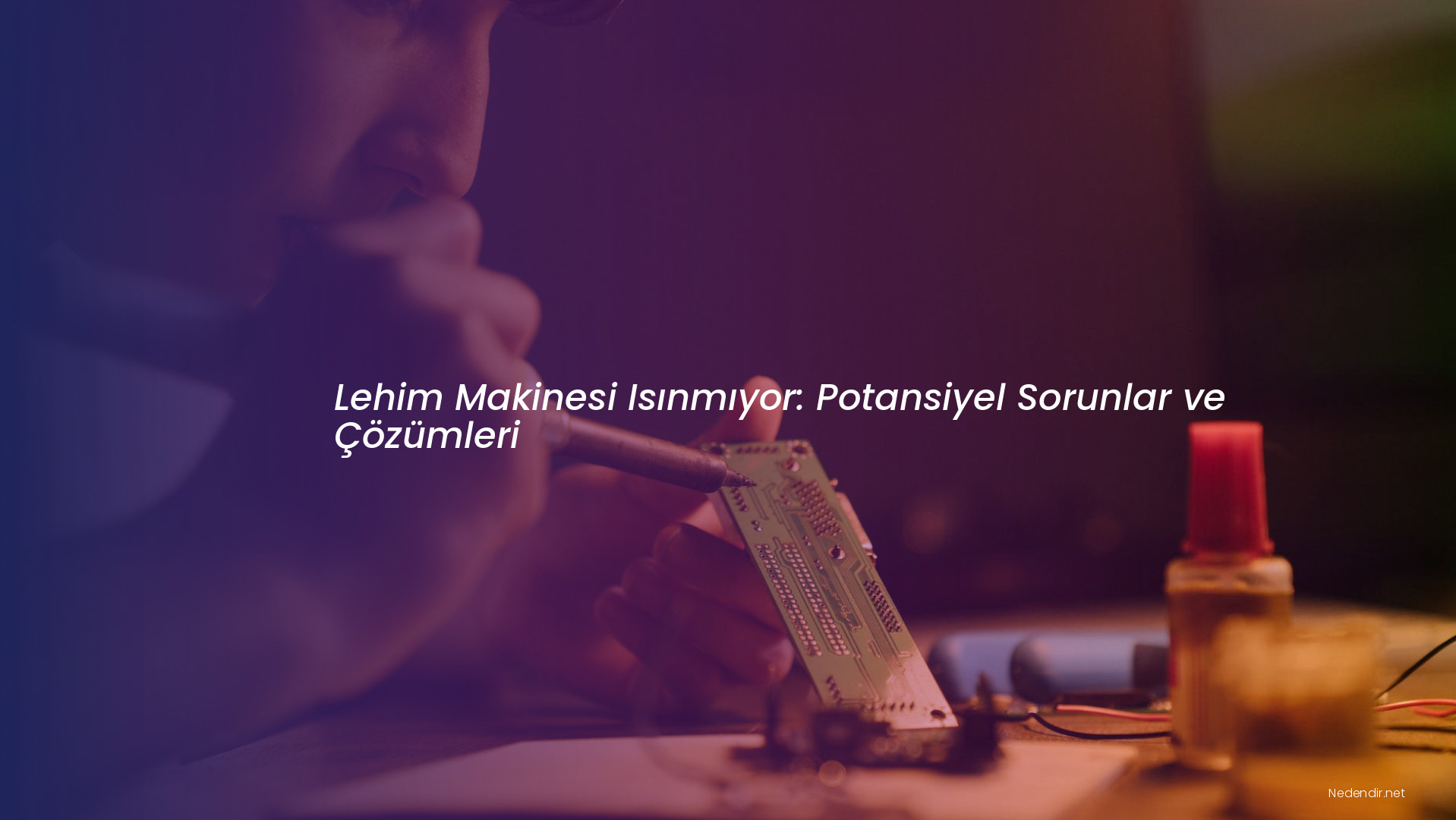 Lehim Makinesi Isınmıyor: Potansiyel Sorunlar ve Çözümleri