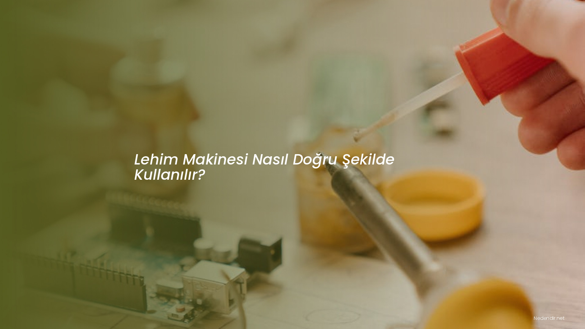 Lehim Makinesi Nasıl Doğru Şekilde Kullanılır? Lehim Makinesi Nasıl Doğru Şekilde Kullanılır?