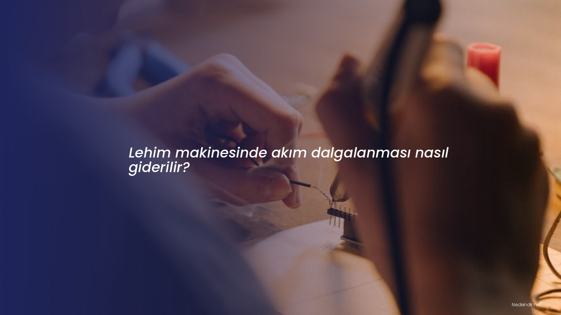 Lehim makinesinde akım dalgalanması nasıl giderilir? Lehim makinesinde akım dalgalanması nasıl giderilir?