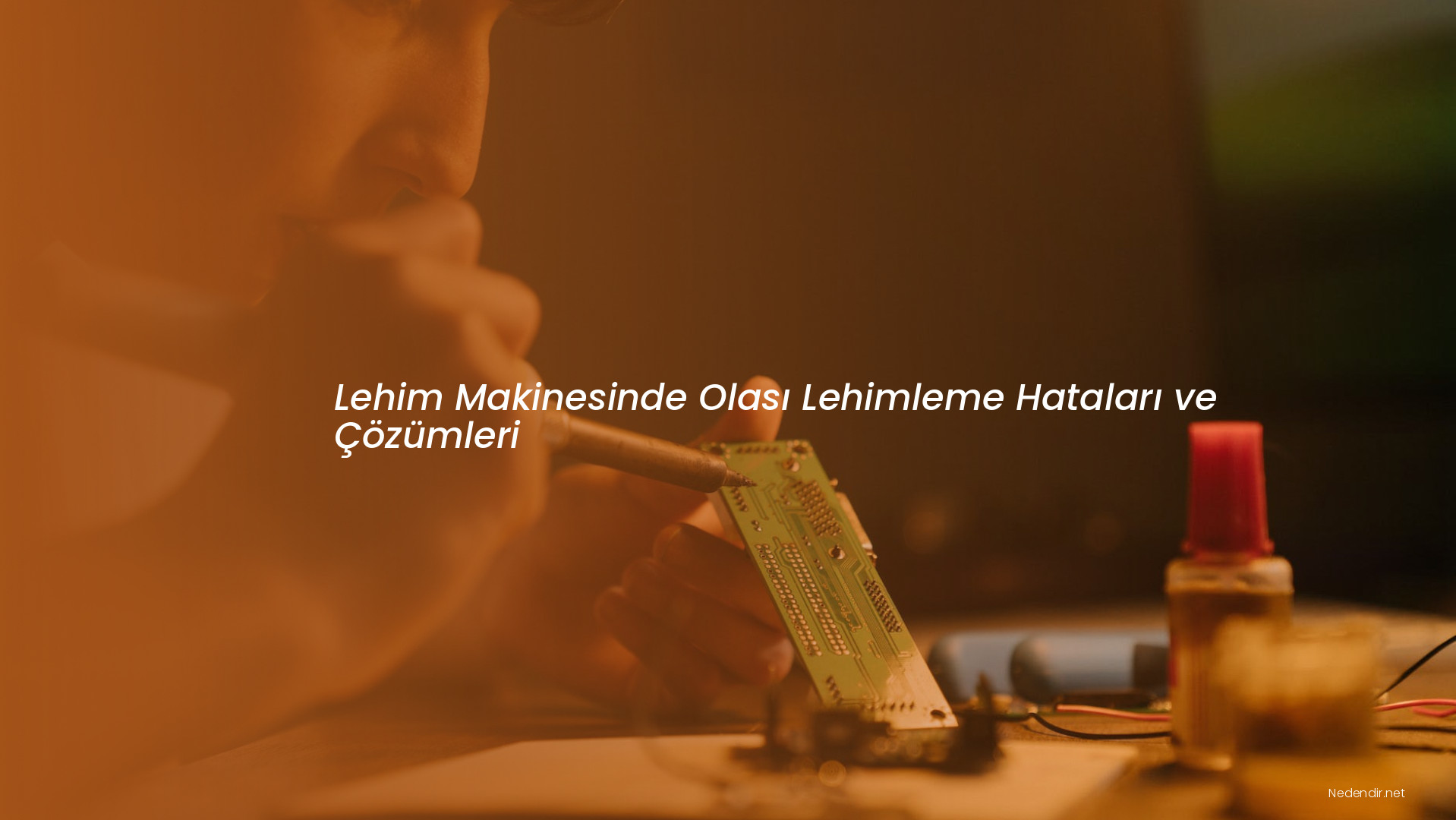 Lehim Makinesinde Olası Lehimleme Hataları ve Çözümleri Lehim Makinesinde Olası Lehimleme Hataları ve Çözümleri