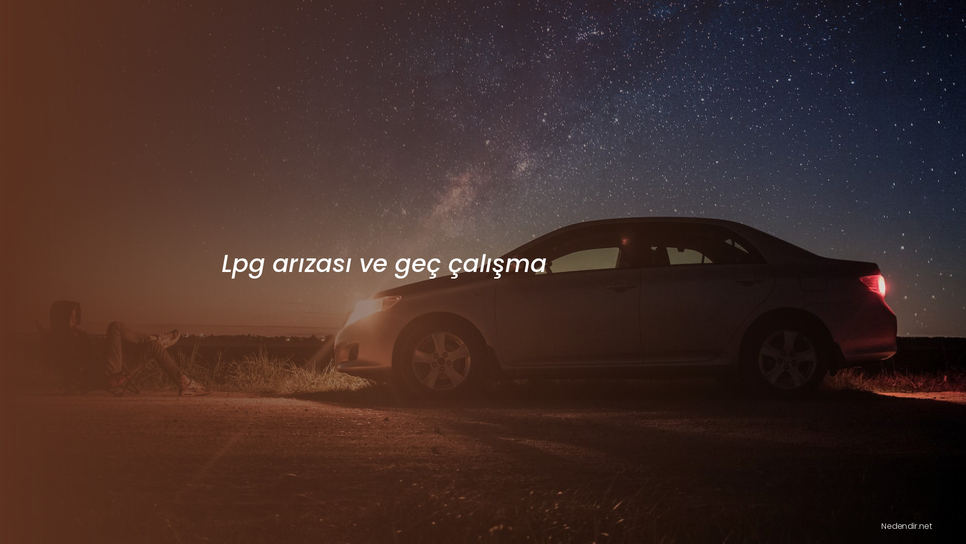Lpg arızası ve geç çalışma