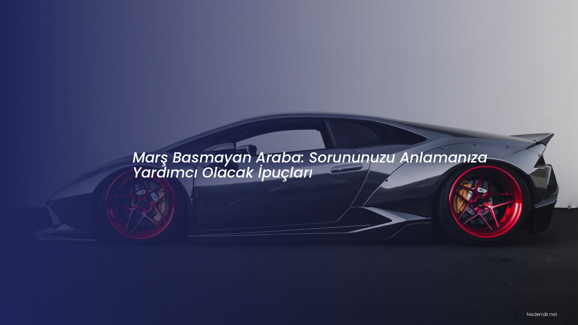 Marş Basmayan Araba: Sorununuzu Anlamanıza Yardımcı Olacak İpuçları