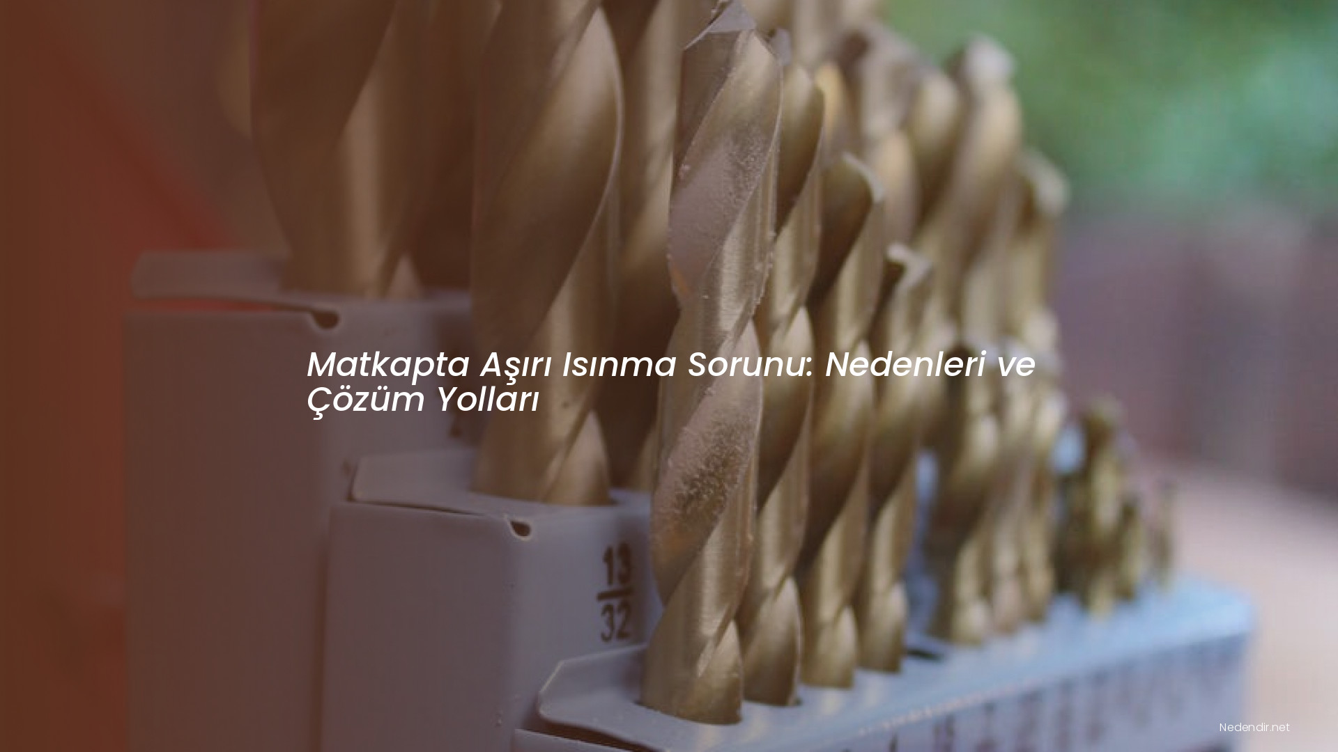 Matkapta Aşırı Isınma Sorunu: Nedenleri ve Çözüm Yolları