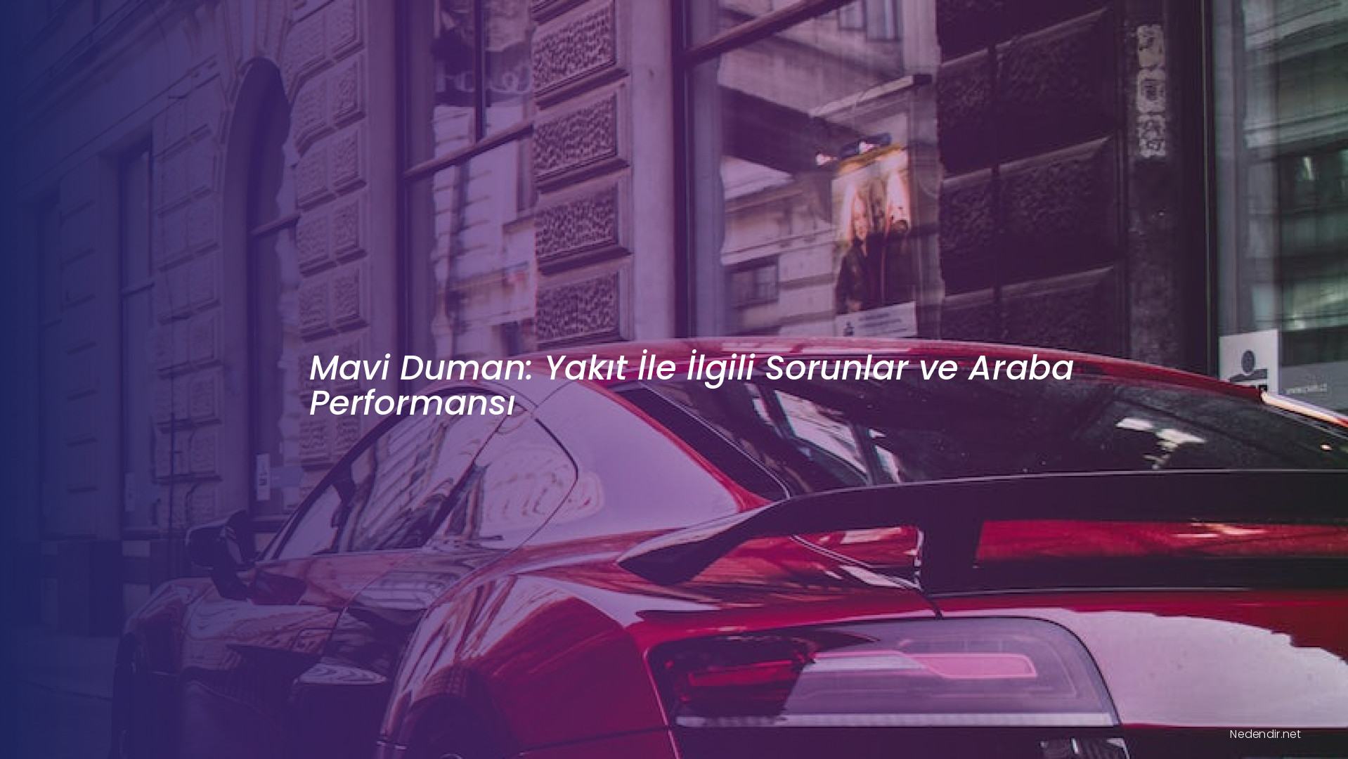 Mavi Duman: Yakıt İle İlgili Sorunlar ve Araba Performansı