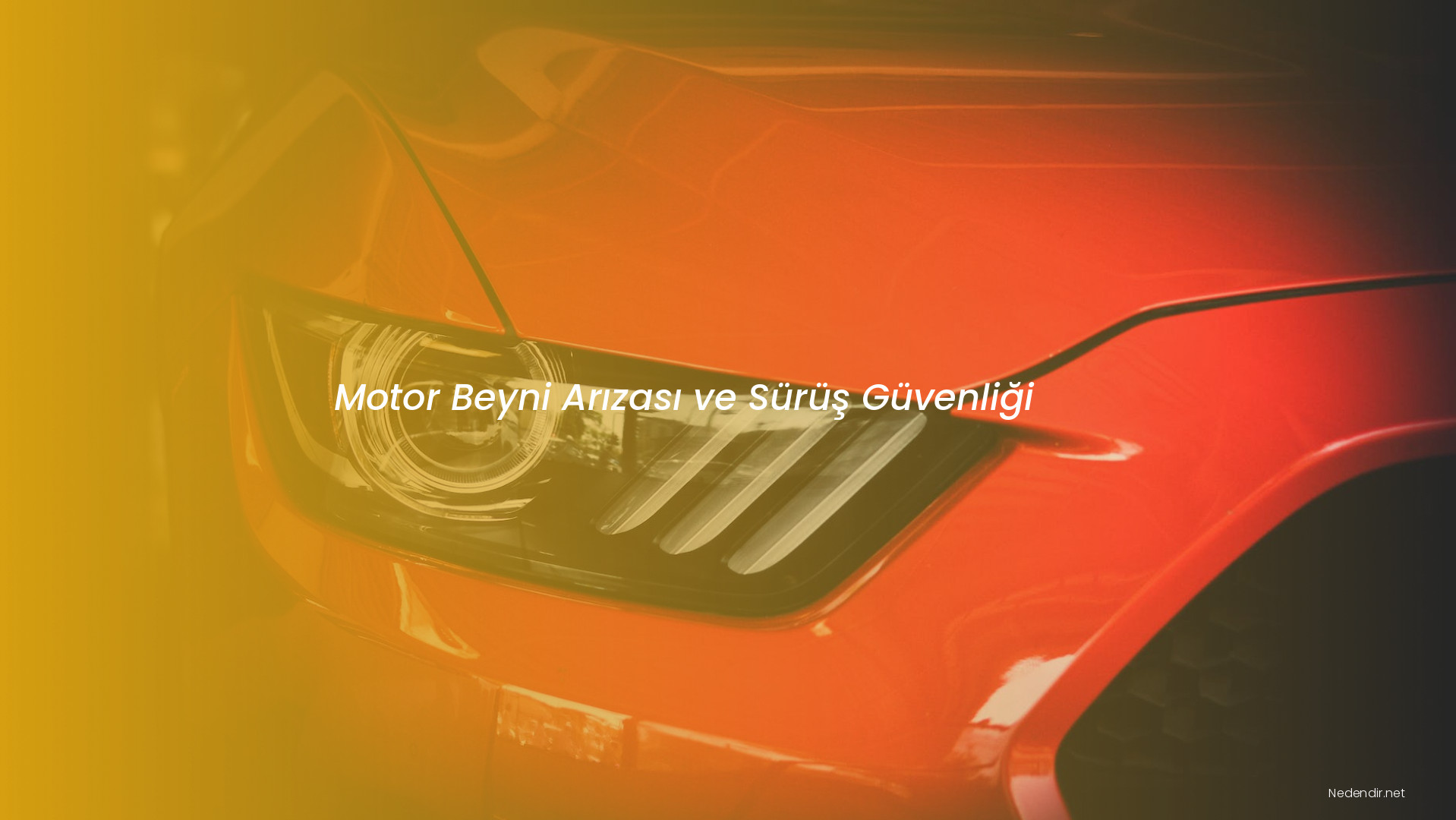 Motor Beyni Arızası ve Sürüş Güvenliği