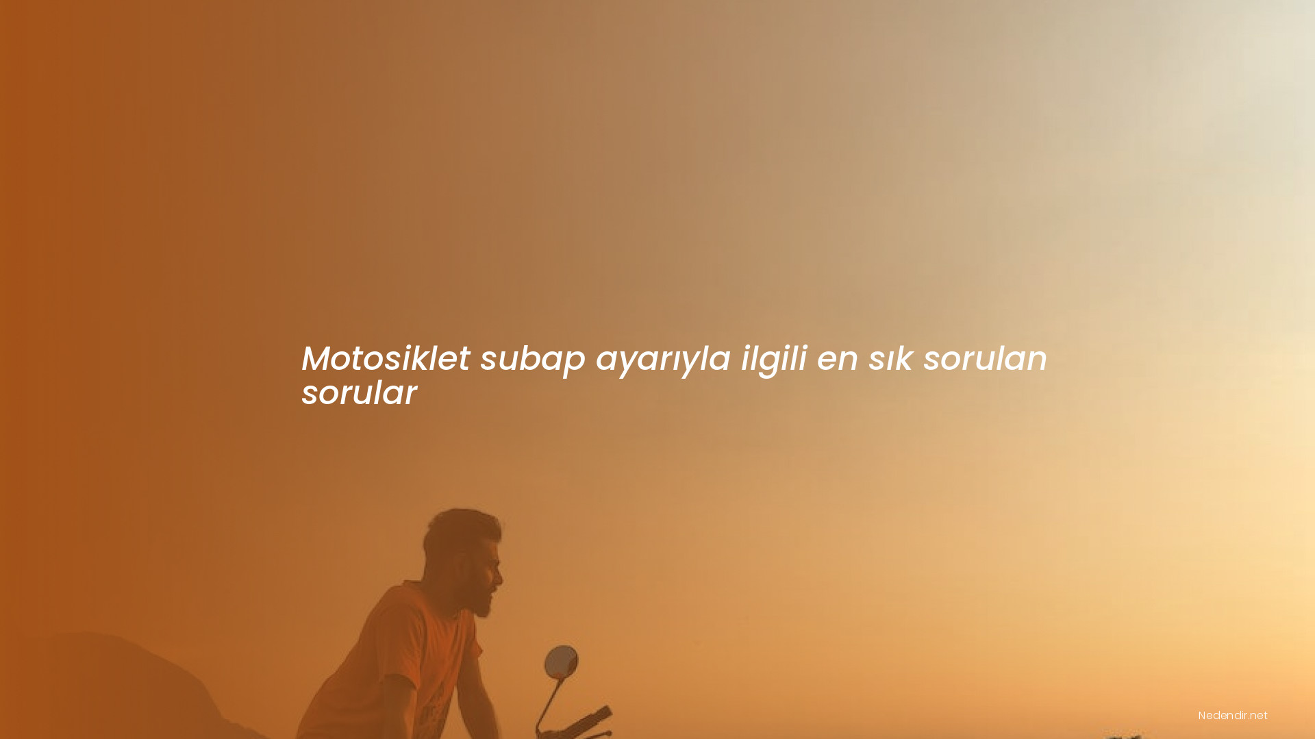 Motosiklet subap ayarıyla ilgili en sık sorulan sorular Motosiklet subap ayarıyla ilgili en sık sorulan sorular