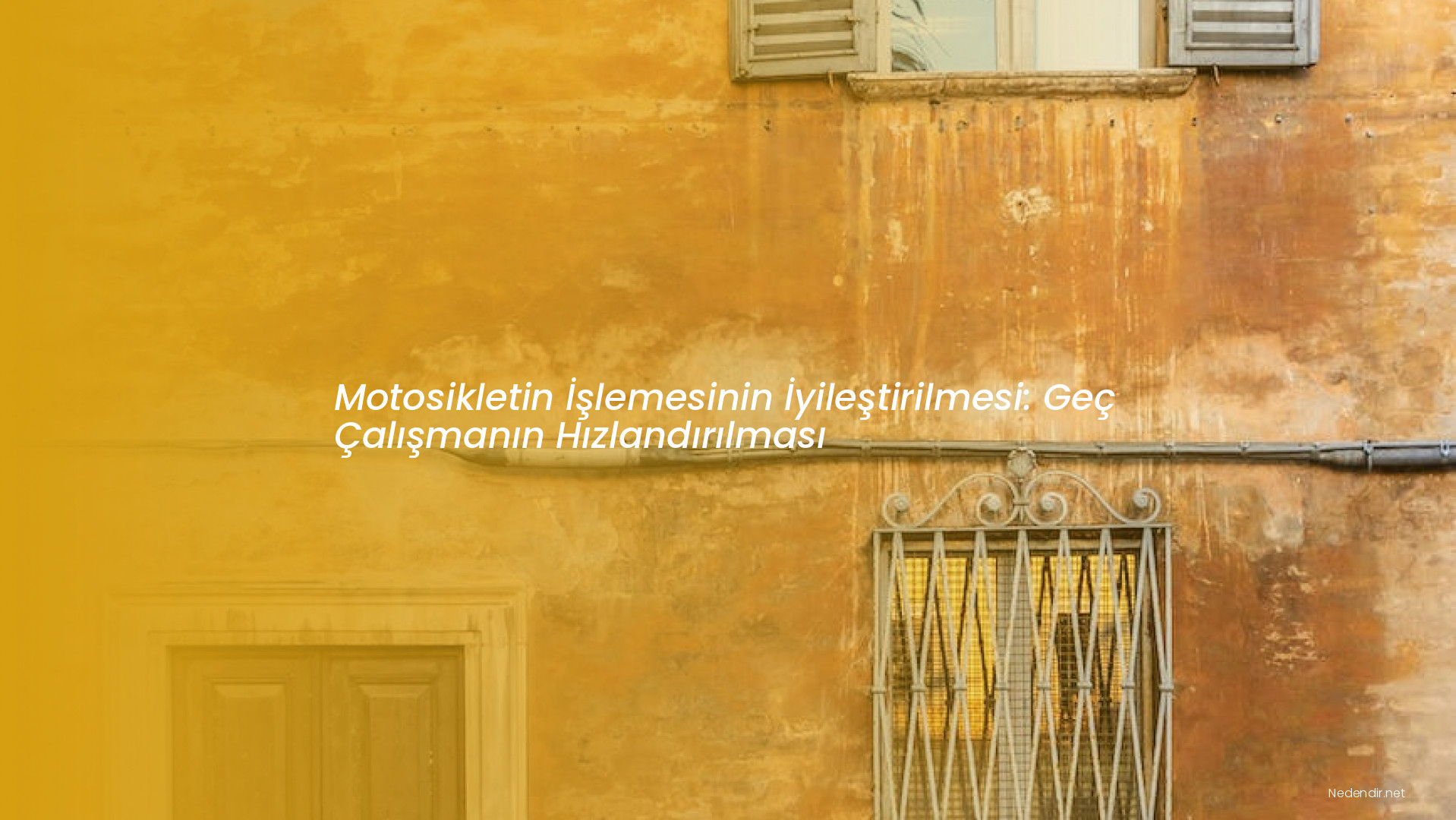 Motosikletin İşlemesinin İyileştirilmesi: Geç Çalışmanın Hızlandırılması