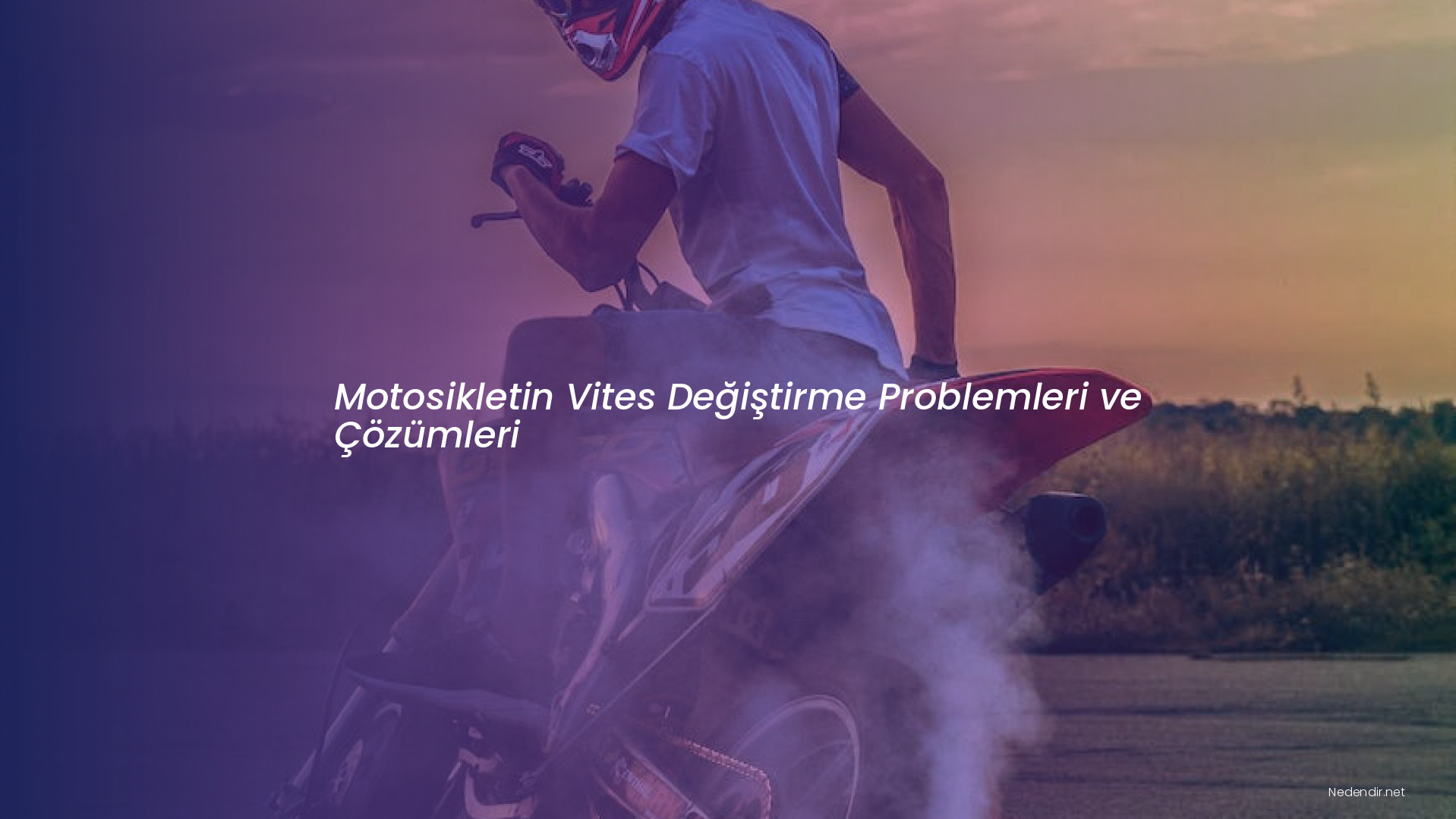 Motosikletin Vites Değiştirme Problemleri ve Çözümleri