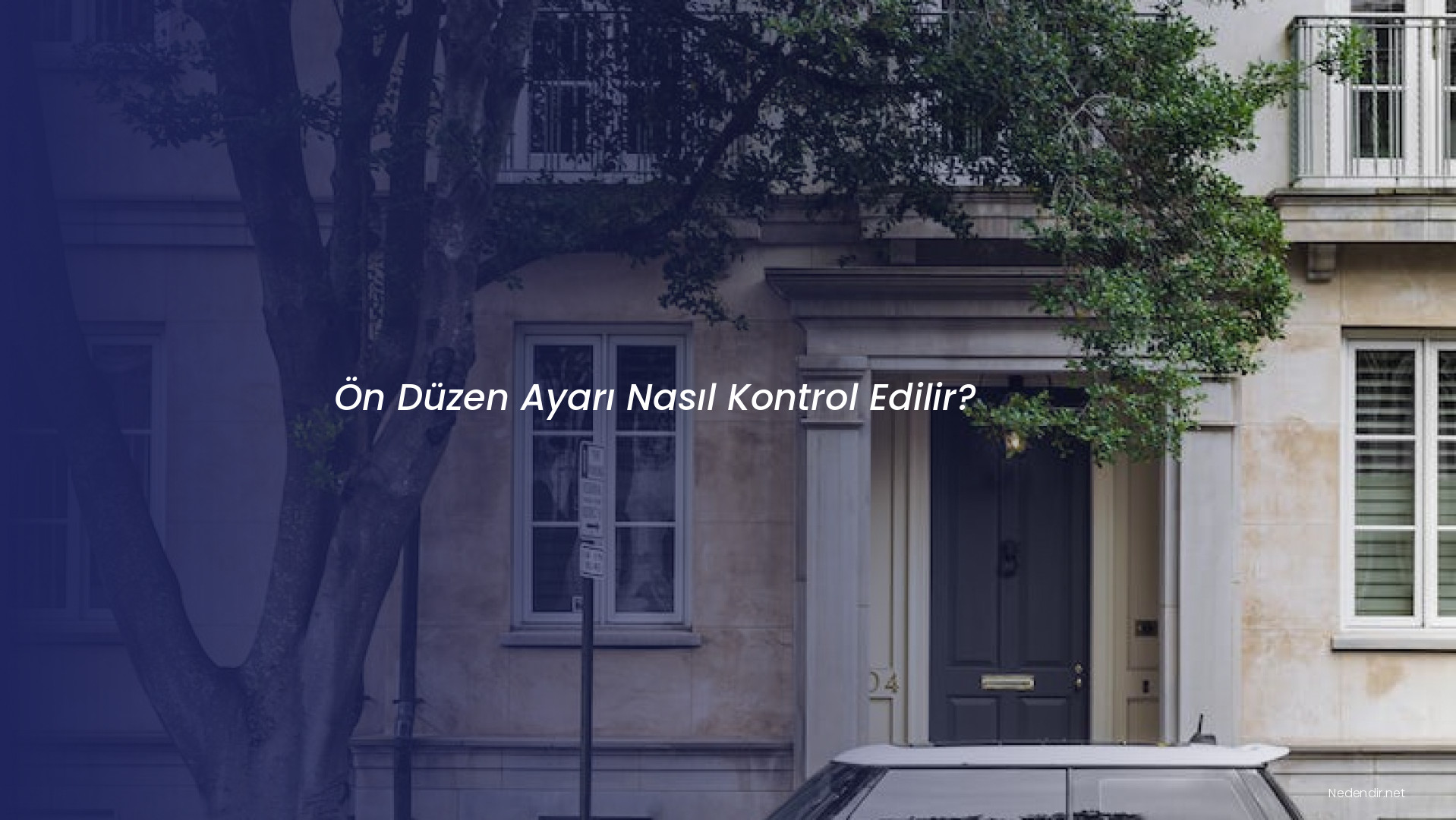 Ön Düzen Ayarı Nasıl Kontrol Edilir?