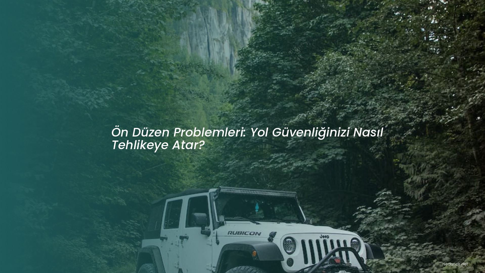 Ön Düzen Problemleri: Yol Güvenliğinizi Nasıl Tehlikeye Atar?