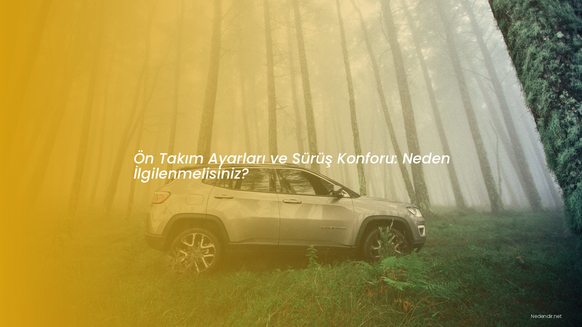 Ön Takım Ayarları ve Sürüş Konforu: Neden İlgilenmelisiniz?