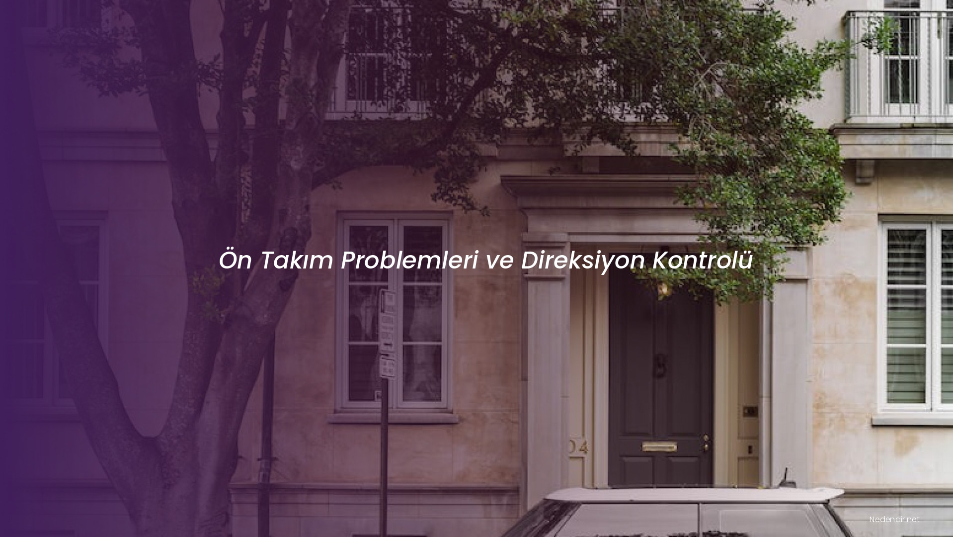 Ön Takım Problemleri ve Direksiyon Kontrolü