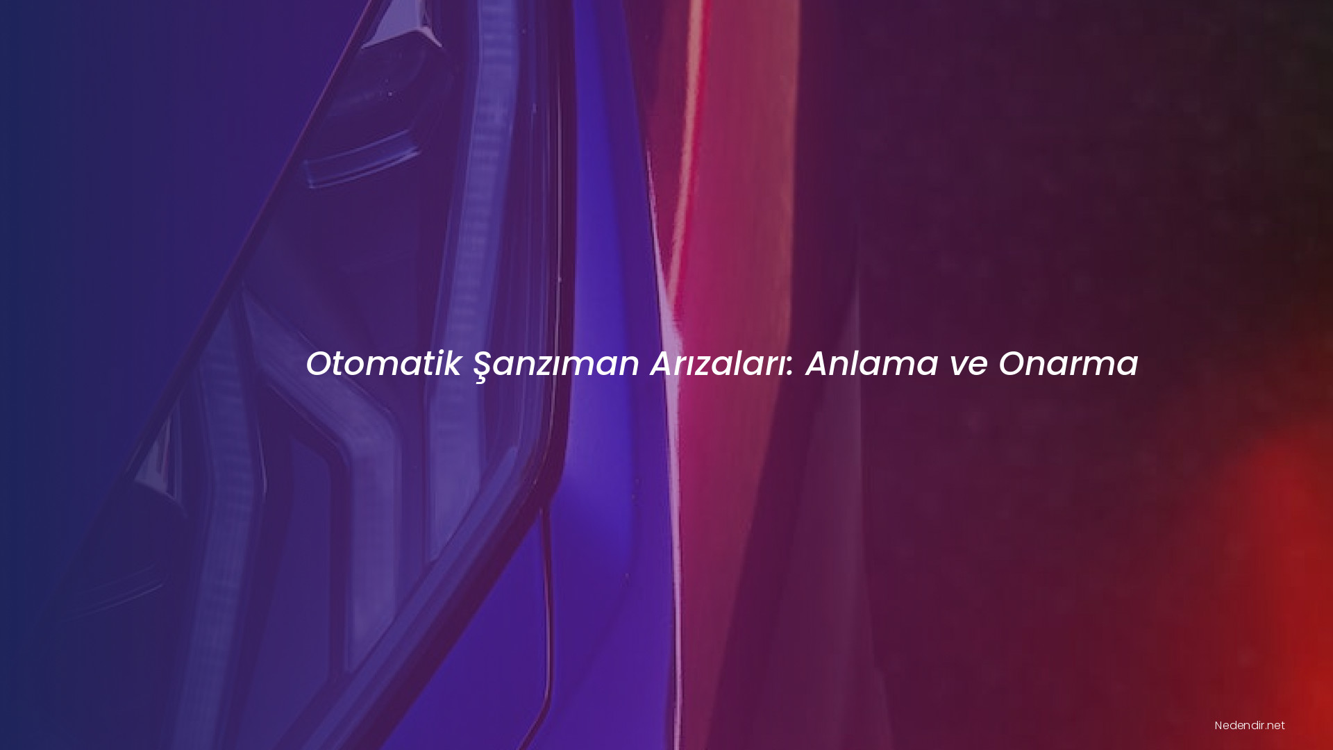 Otomatik Şanzıman Arızaları: Anlama ve Onarma