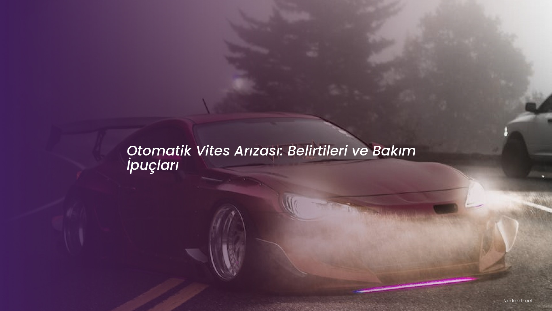 Otomatik Vites Arızası: Belirtileri ve Bakım İpuçları