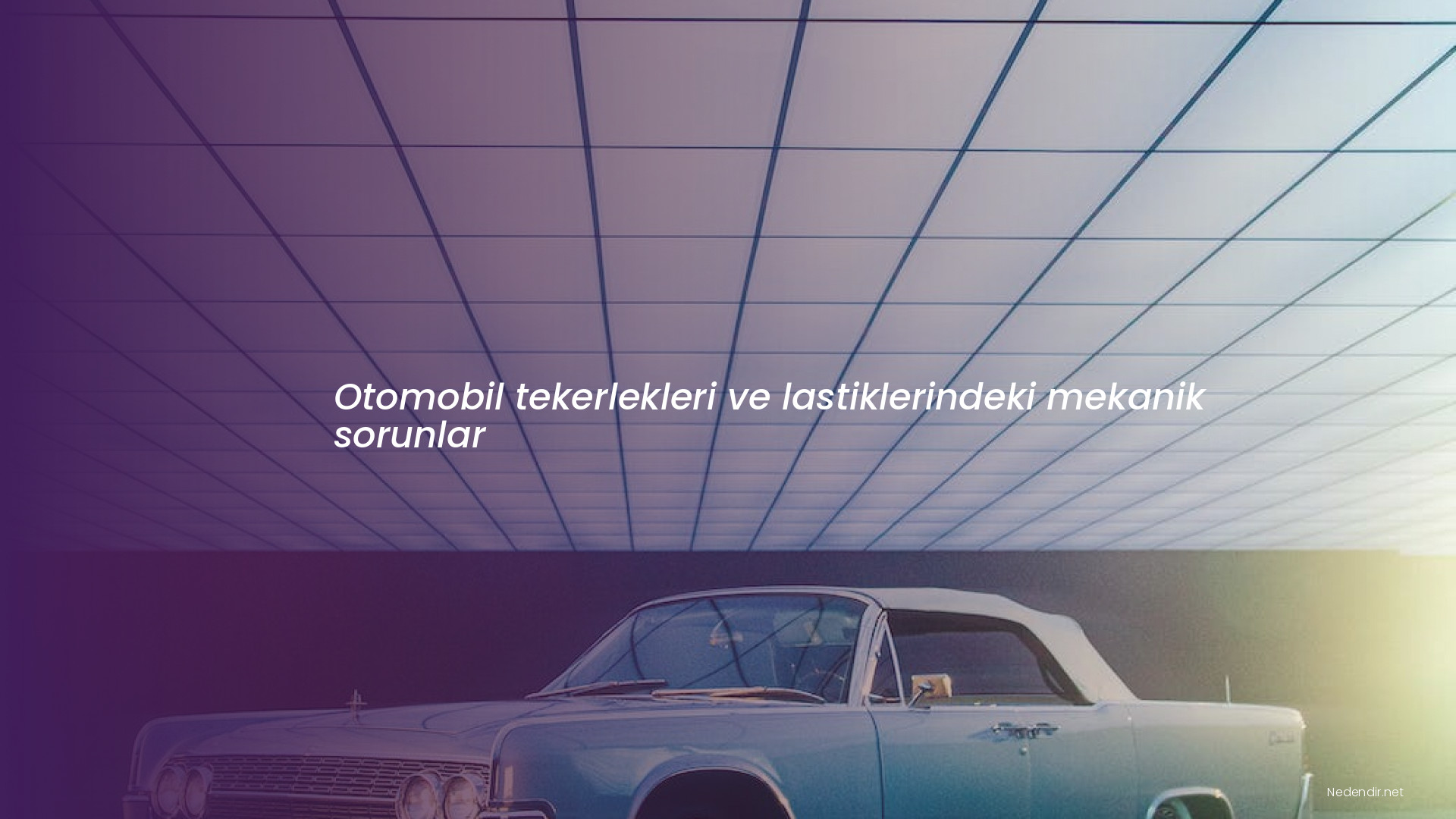 Otomobil tekerlekleri ve lastiklerindeki mekanik sorunlar