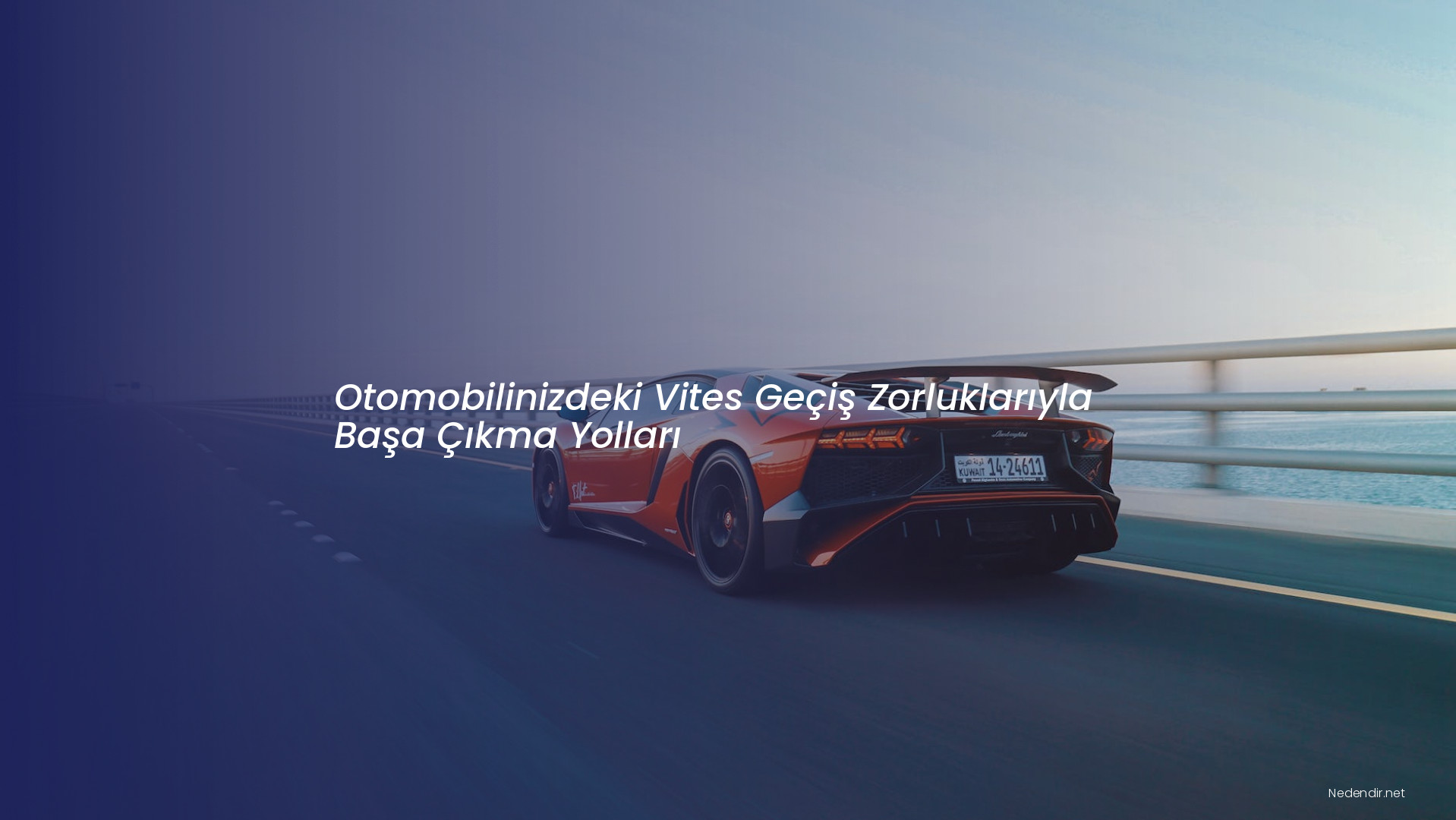 Otomobilinizdeki Vites Geçiş Zorluklarıyla Başa Çıkma Yolları