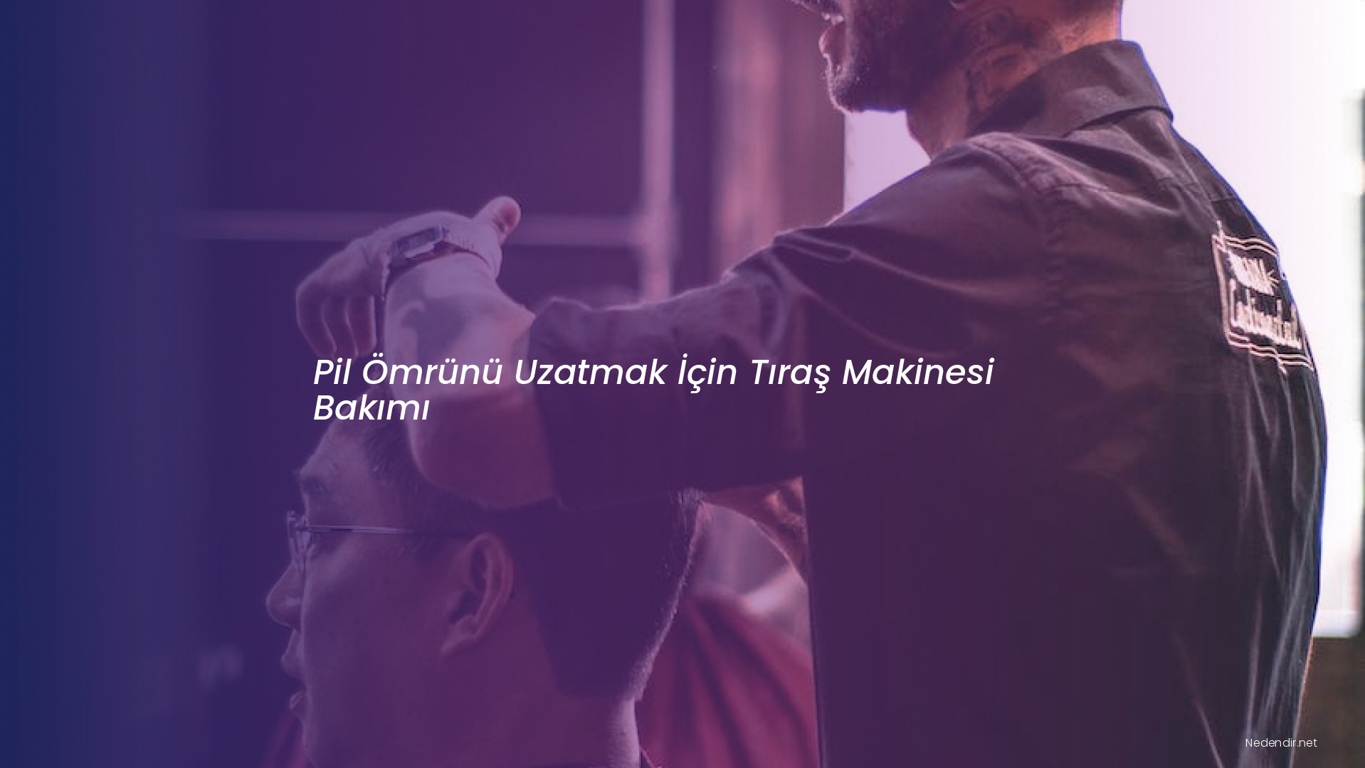 Pil Ömrünü Uzatmak İçin Tıraş Makinesi Bakımı