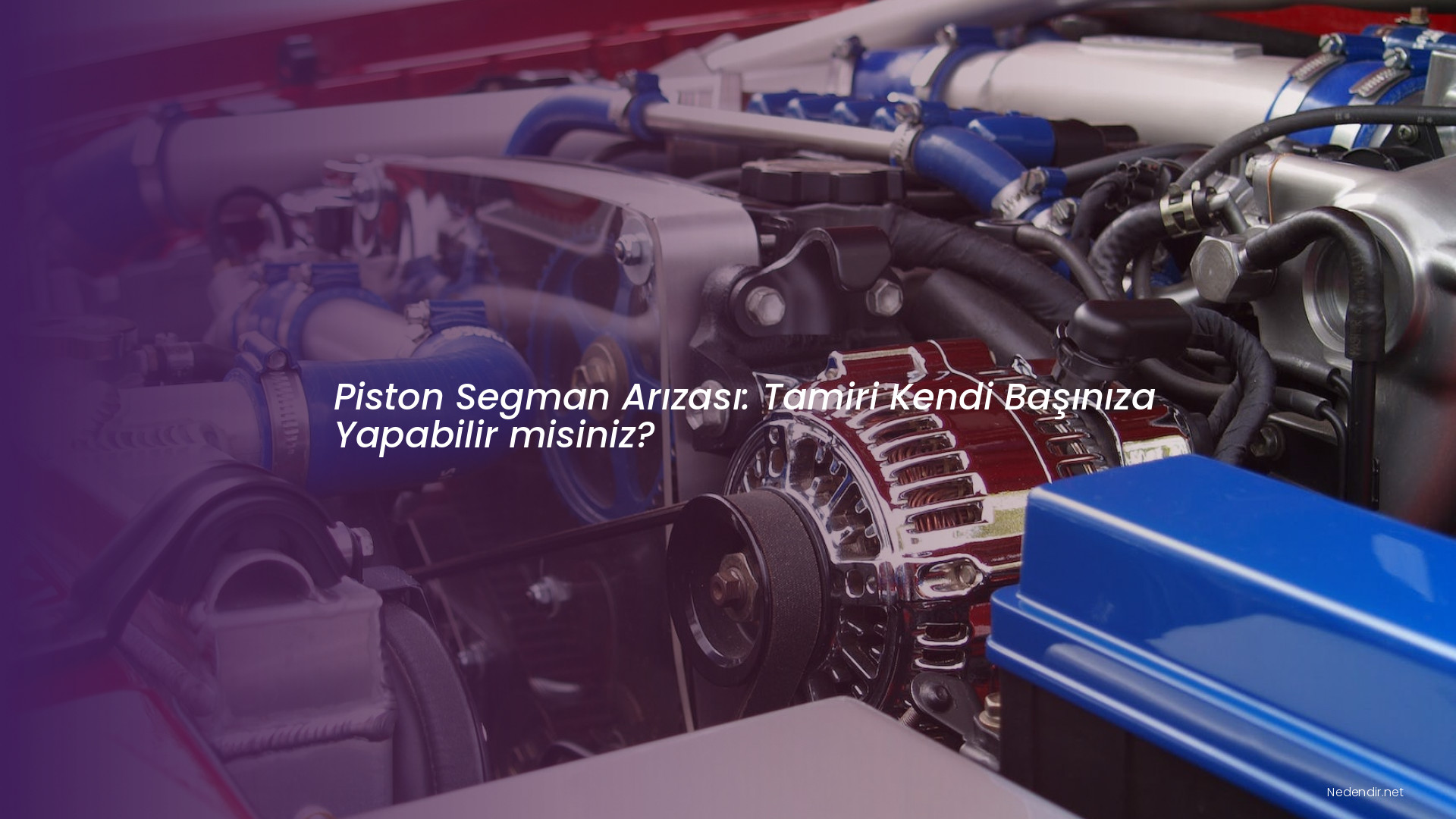 Piston Segman Arızası: Tamiri Kendi Başınıza Yapabilir misiniz?