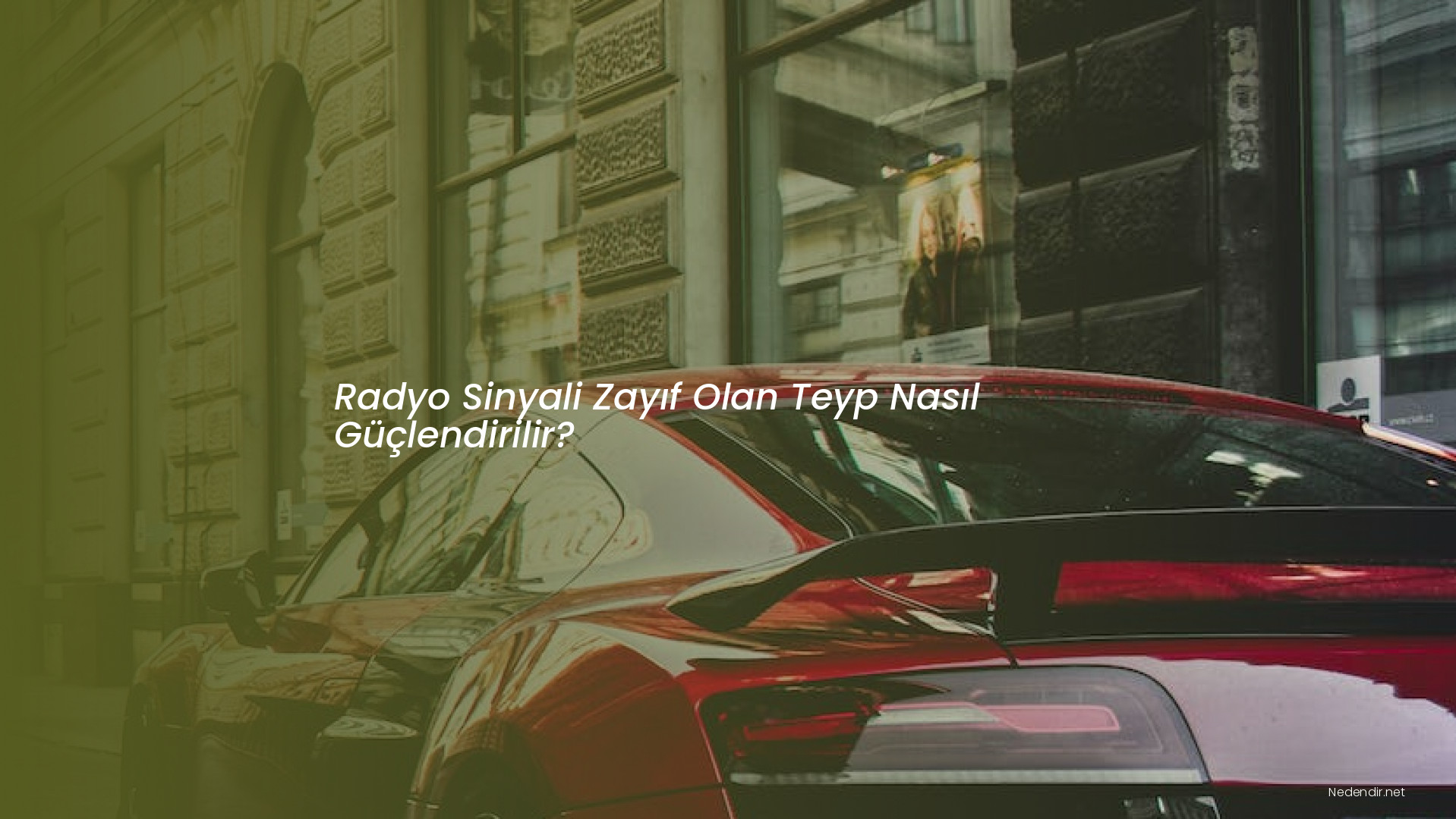Radyo Sinyali Zayıf Olan Teyp Nasıl Güçlendirilir?