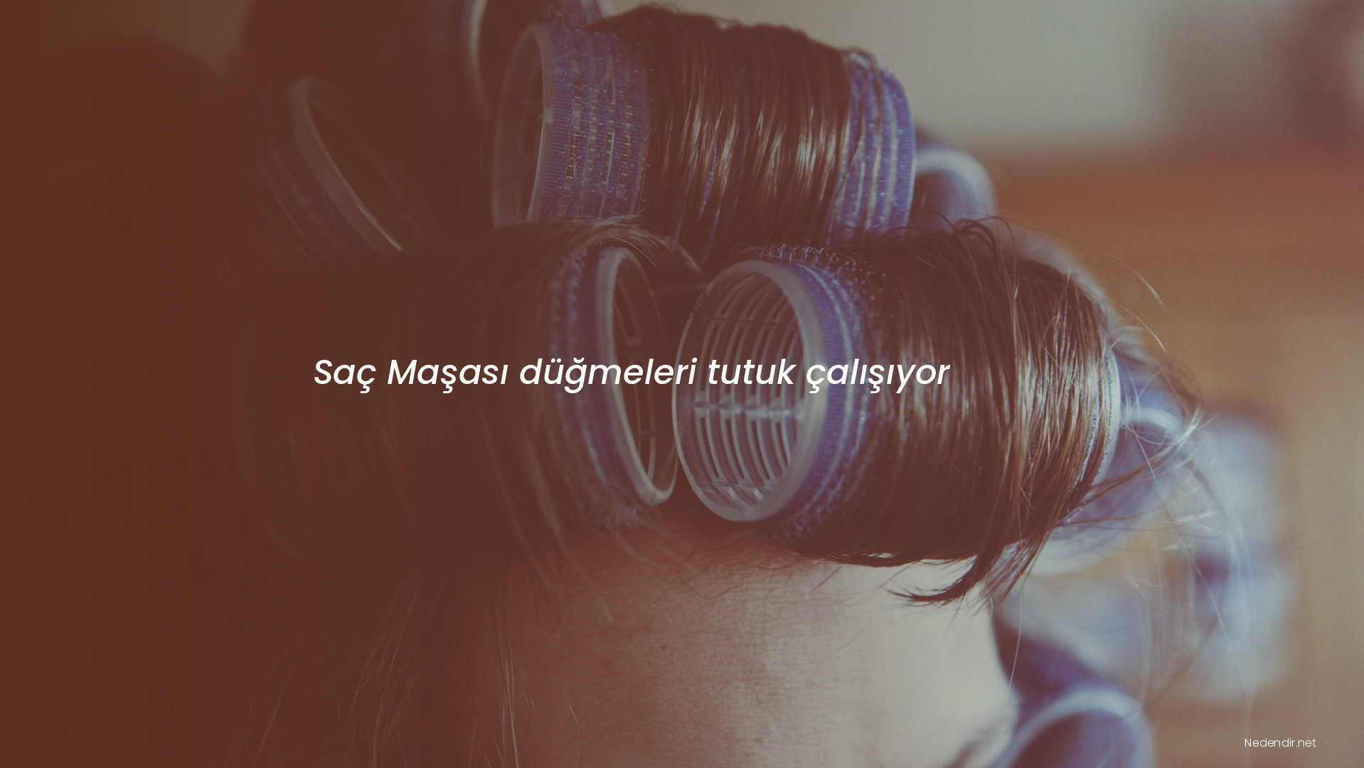 Saç Maşası düğmeleri tutuk çalışıyor