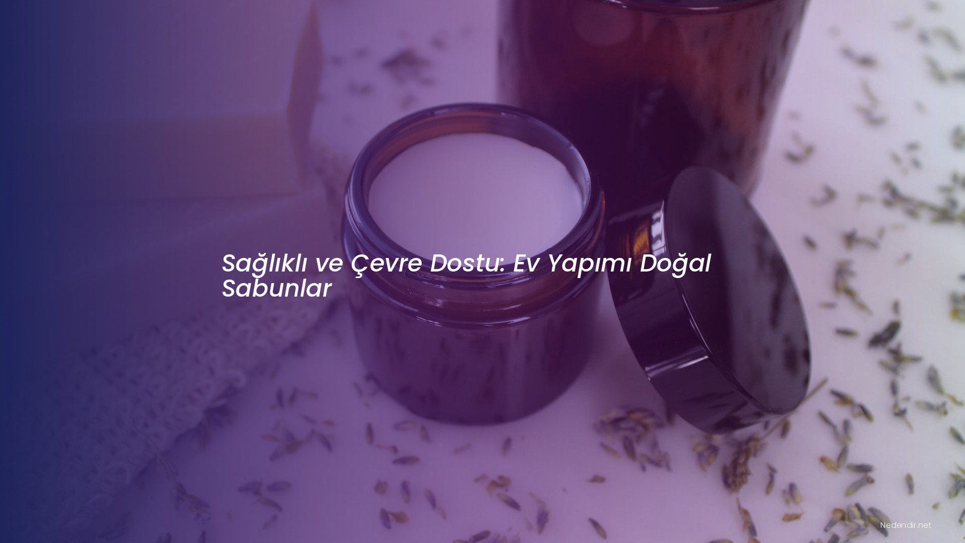 Sağlıklı ve Çevre Dostu: Ev Yapımı Doğal Sabunlar