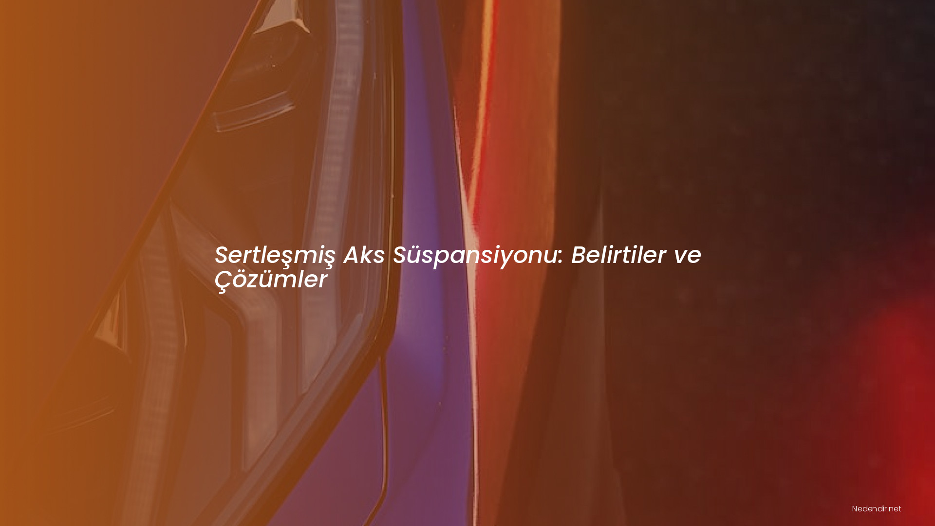 Sertleşmiş Aks Süspansiyonu: Belirtiler ve Çözümler