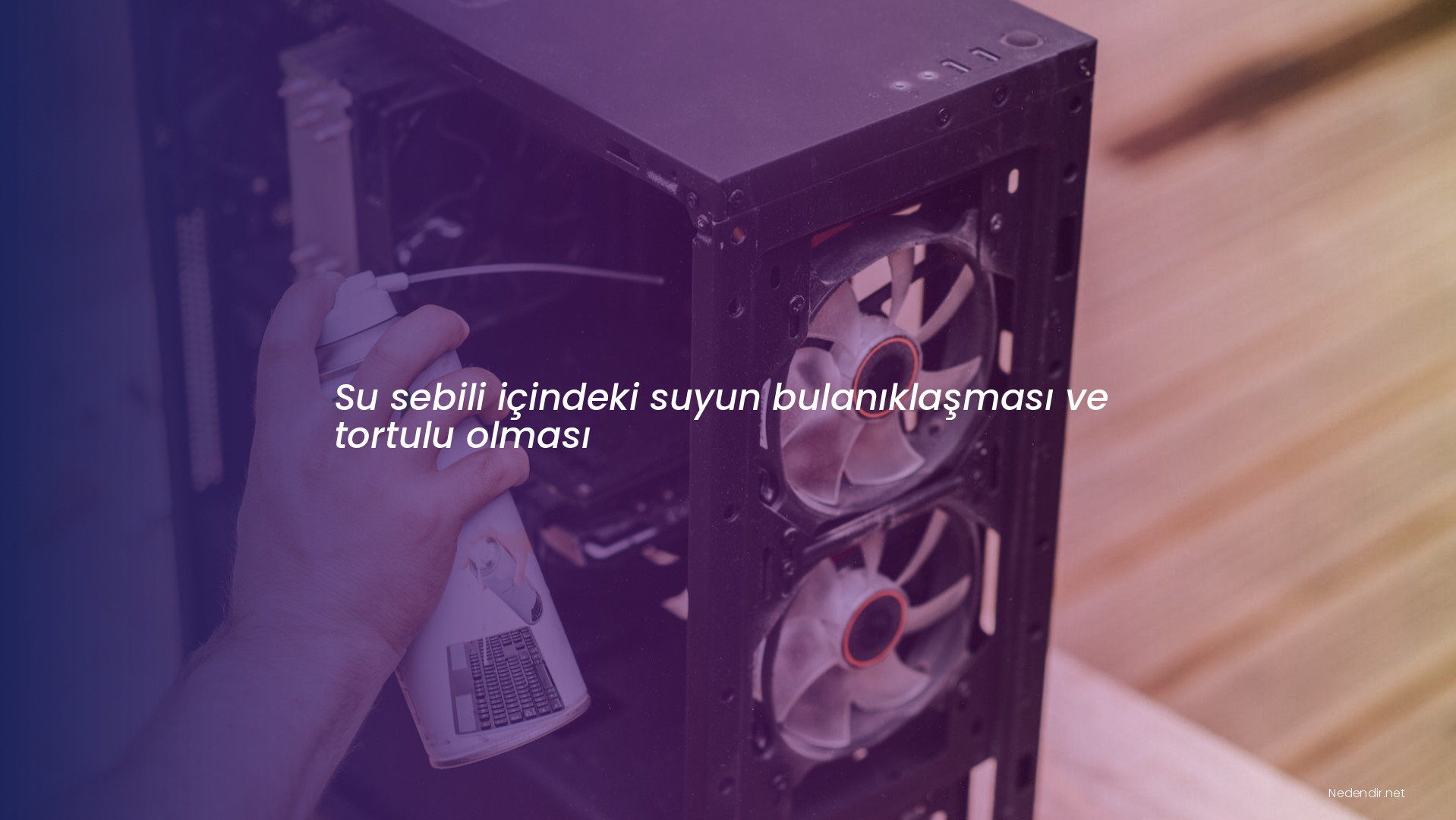 Su sebili içindeki suyun bulanıklaşması ve tortulu olması