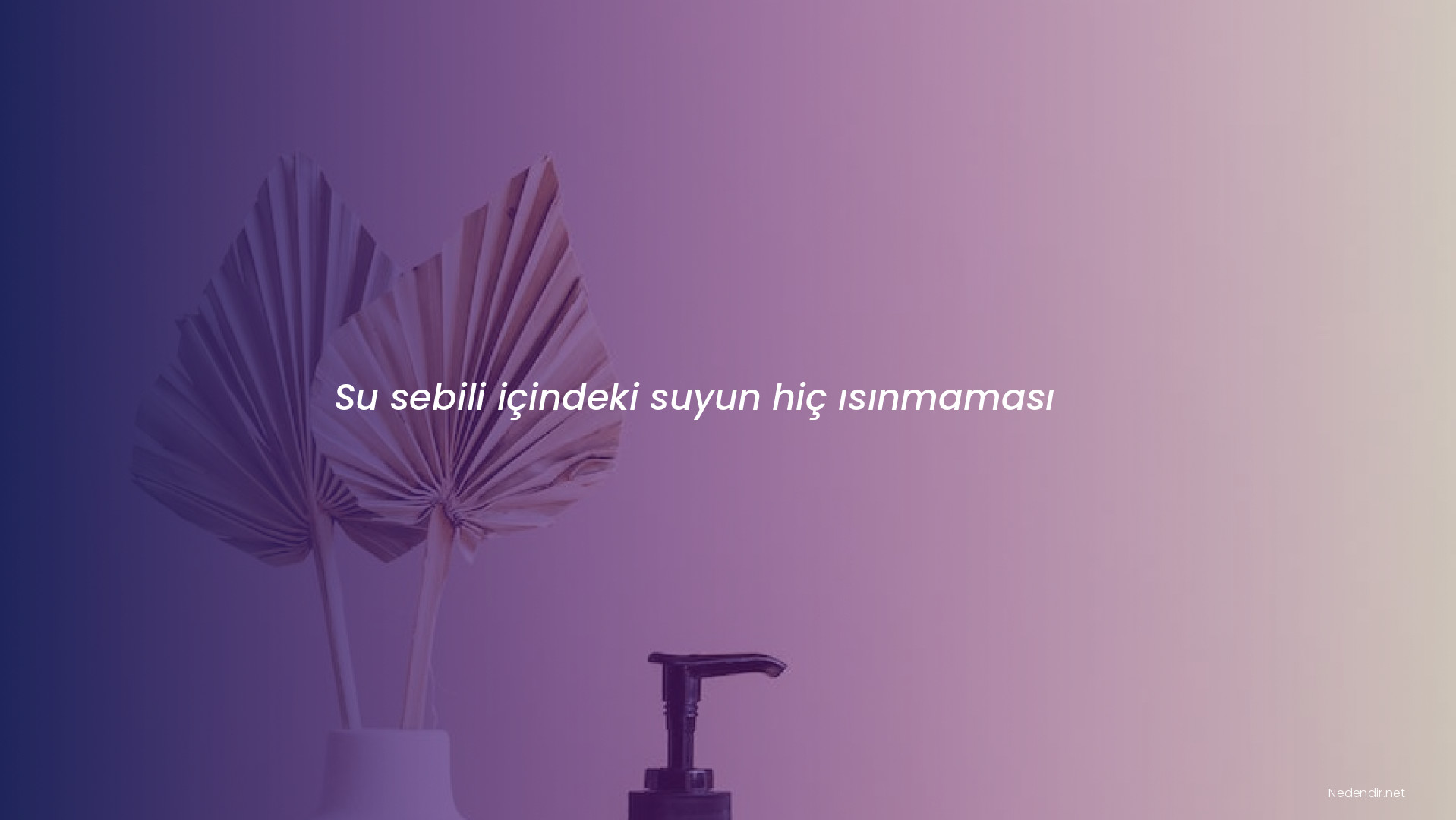 Su sebili içindeki suyun hiç ısınmaması