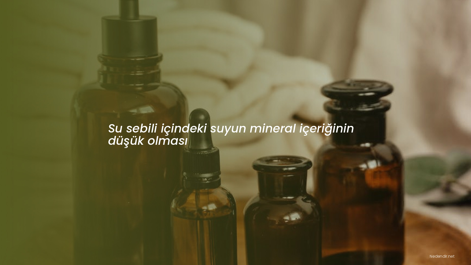 Su sebili içindeki suyun mineral içeriğinin düşük olması