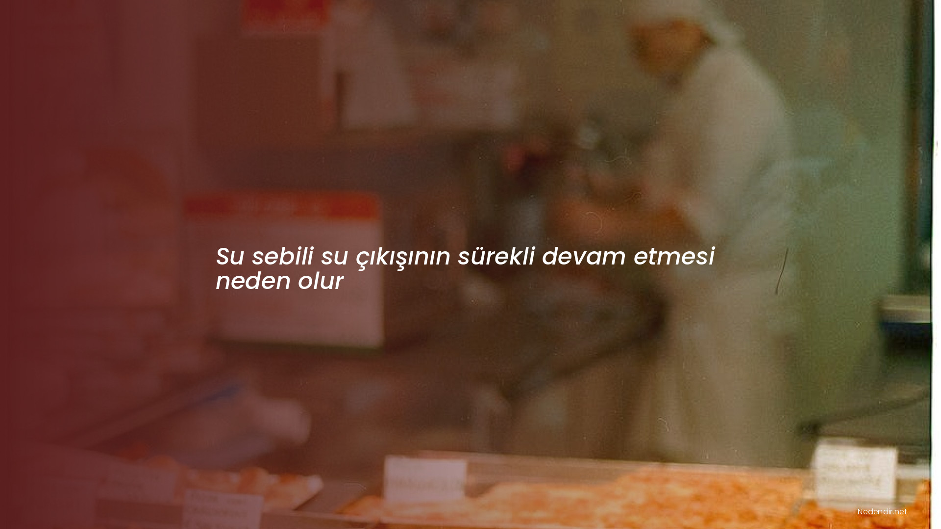 Su sebili su çıkışının sürekli devam etmesi neden olur