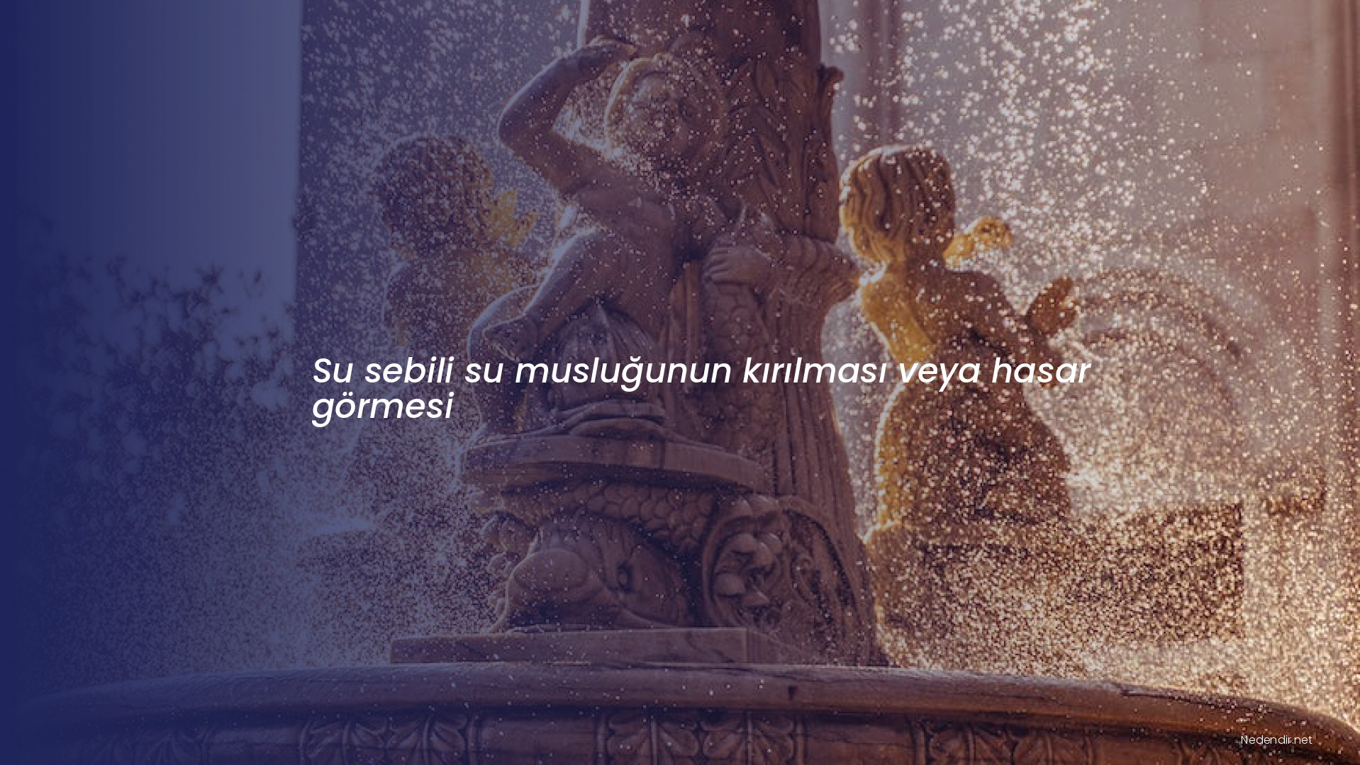 Su sebili su musluğunun kırılması veya hasar görmesi