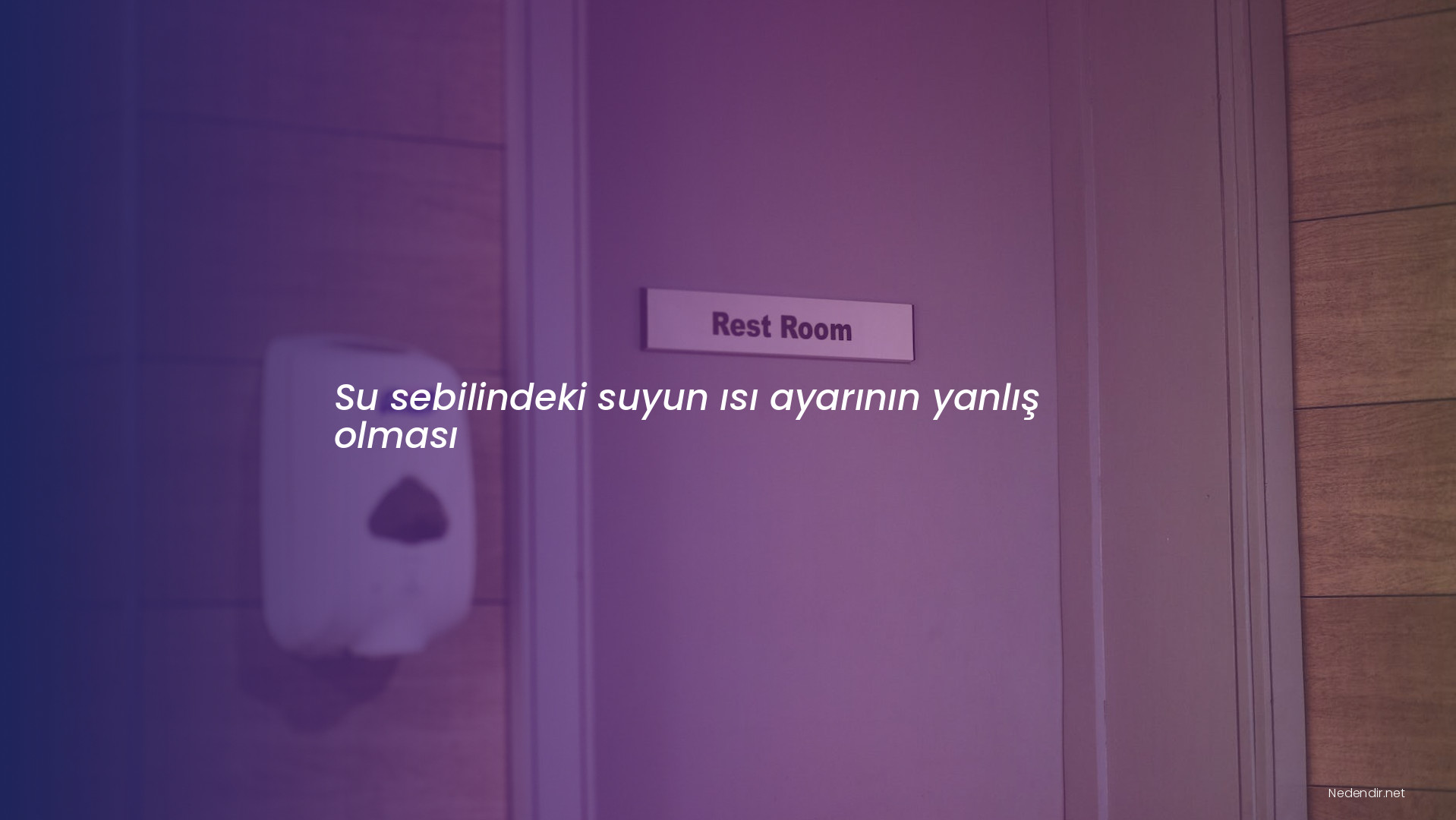 Su sebilindeki suyun ısı ayarının yanlış olması