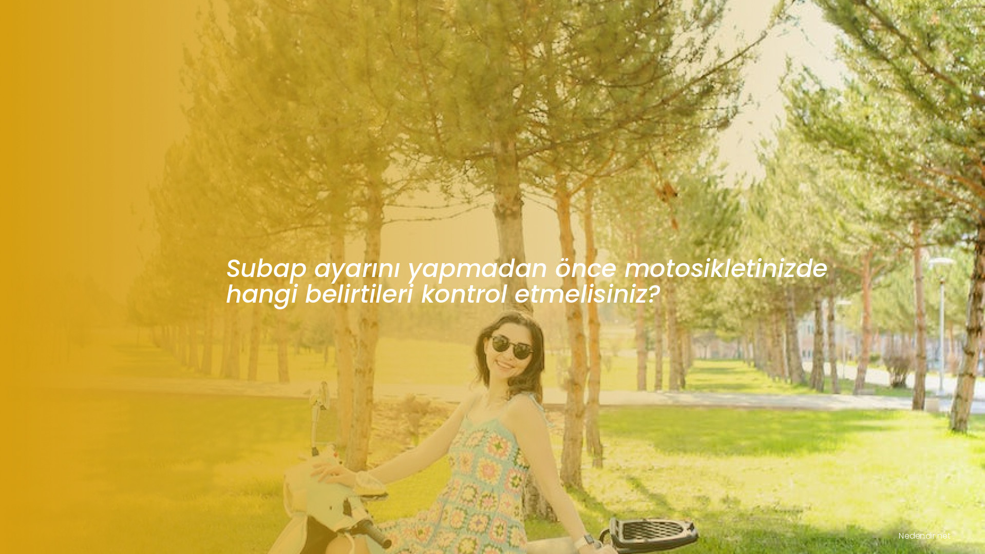 Subap ayarını yapmadan önce motosikletinizde hangi belirtileri kontrol etmelisiniz? Subap ayarını yapmadan önce motosikletinizde hangi belirtileri kontrol etmelisiniz?