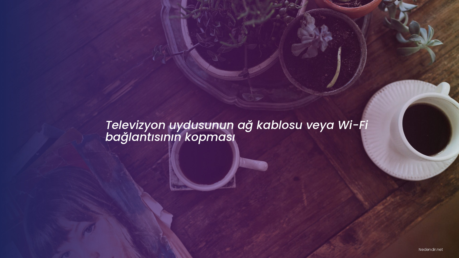 Televizyon uydusunun ağ kablosu veya Wi-Fi bağlantısının kopması