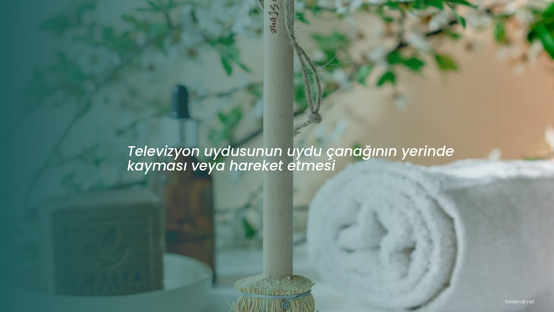 Televizyon uydusunun uydu çanağının yerinde kayması veya hareket etmesi