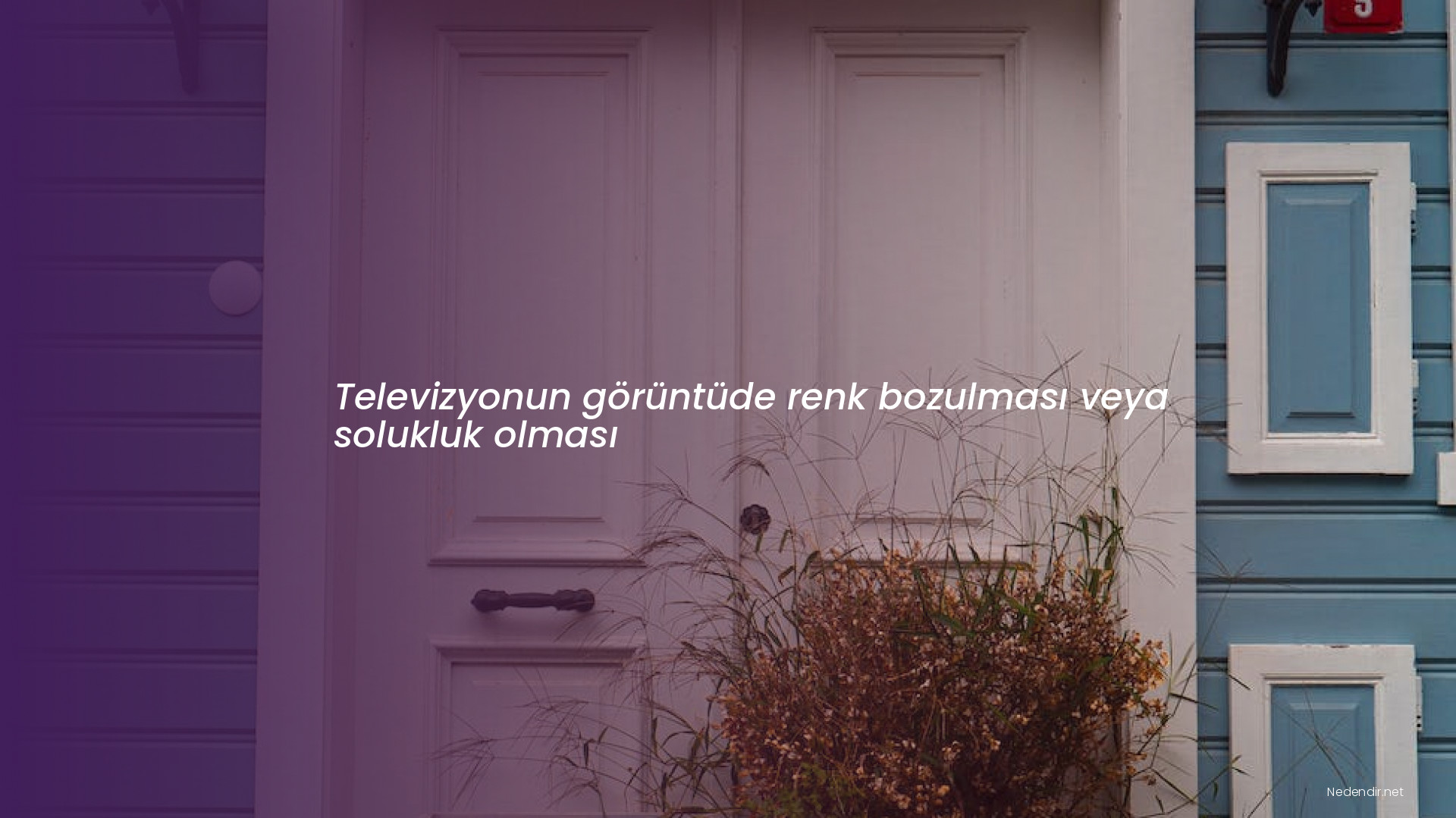 Televizyonun görüntüde renk bozulması veya solukluk olması